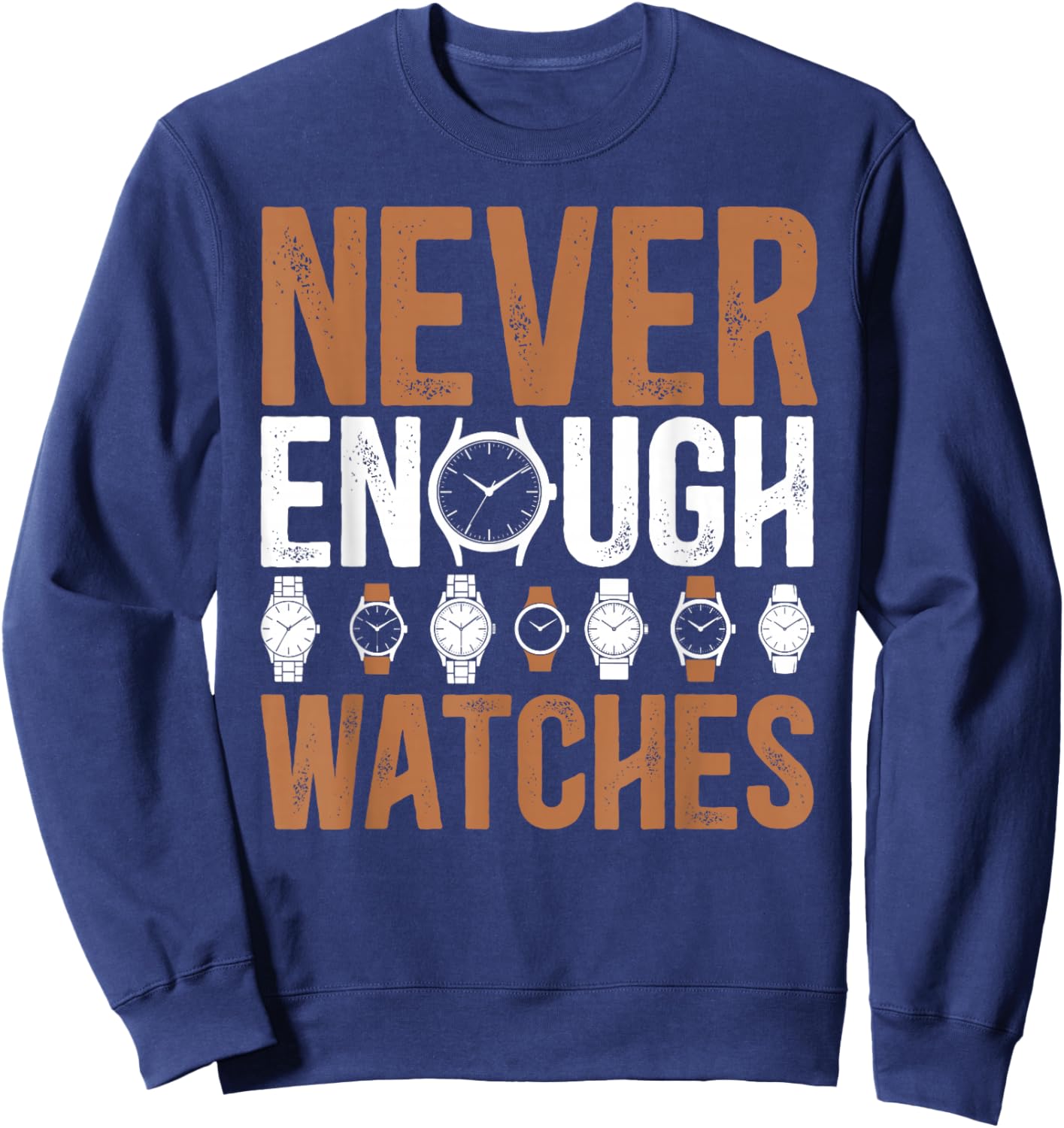 Never Enough Watch Collector Horologist Watch Lover Sweatshirt - Sweatshirt | Navy