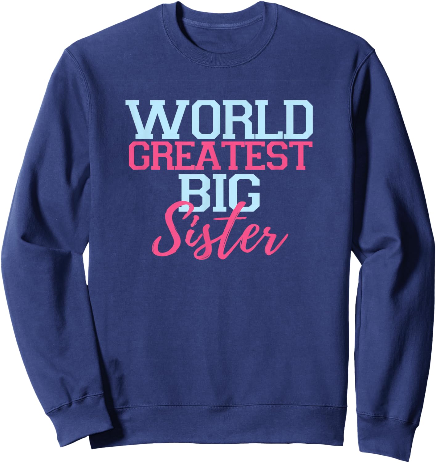 World Greatest Big Sister rock t shirts youth girl adult Sweatshirt - Sweatshirt | Navy