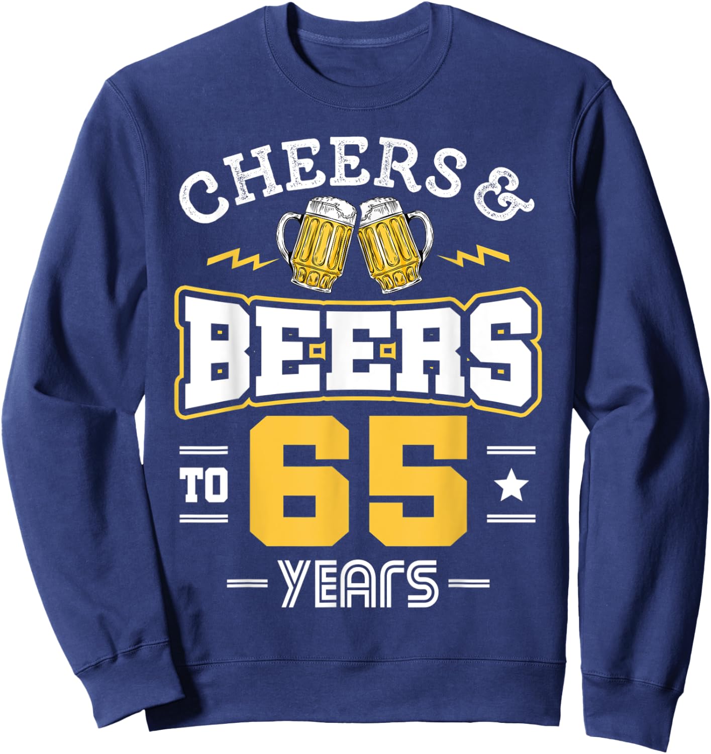 65th Birthday Cheers And Beers to 65 Years Funny Gift Sweatshirt - Sweatshirt | Navy