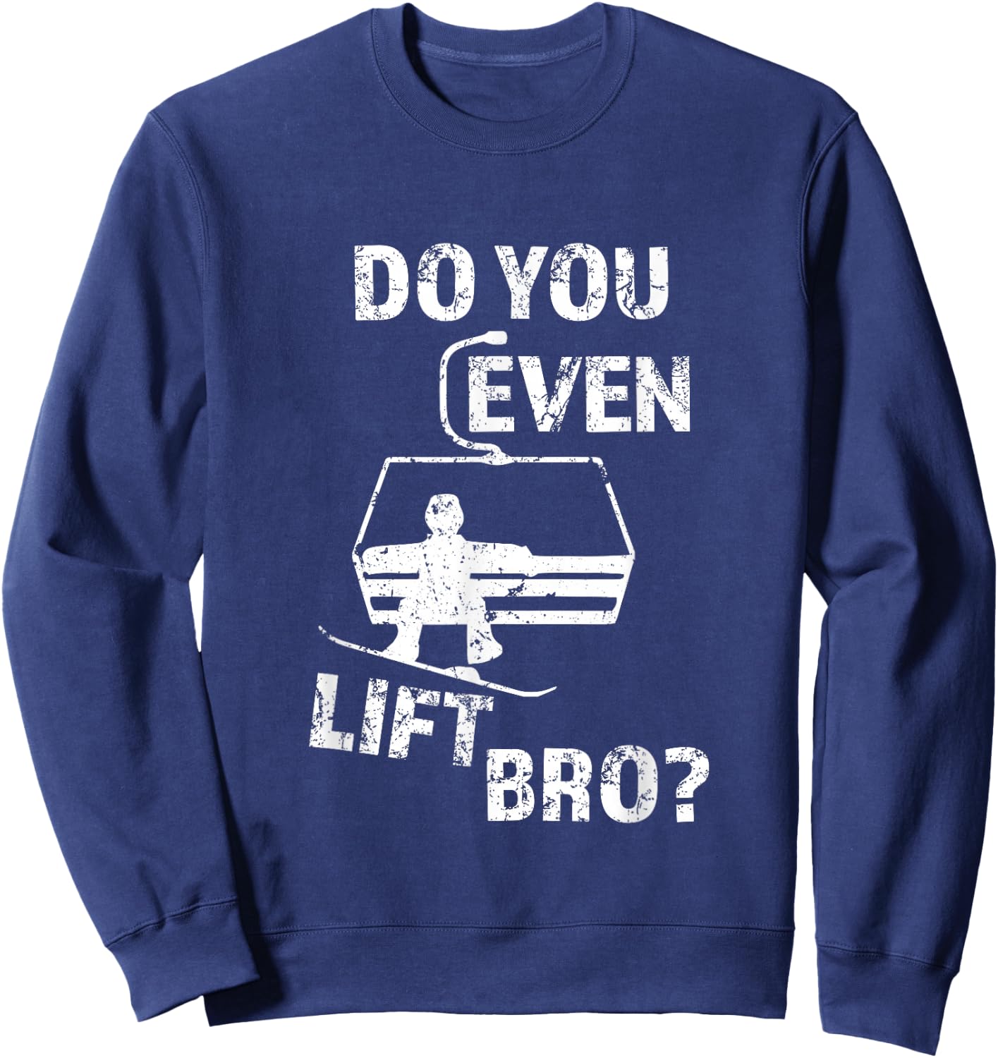 Funny Snowboard Snow Trip Gift Do You Even Lift Bro? Snowboard Sweatshirt - Sweatshirt | Navy