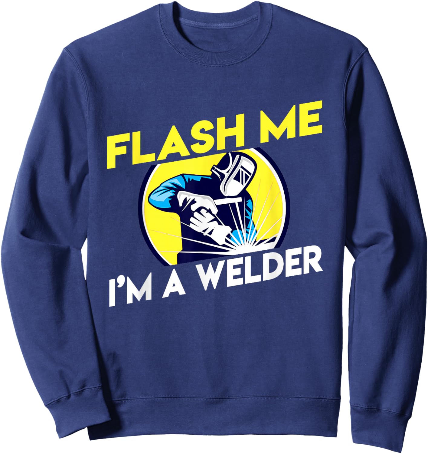 Flash Me I'm A Welder Sweatshirt - Sweatshirt | Navy