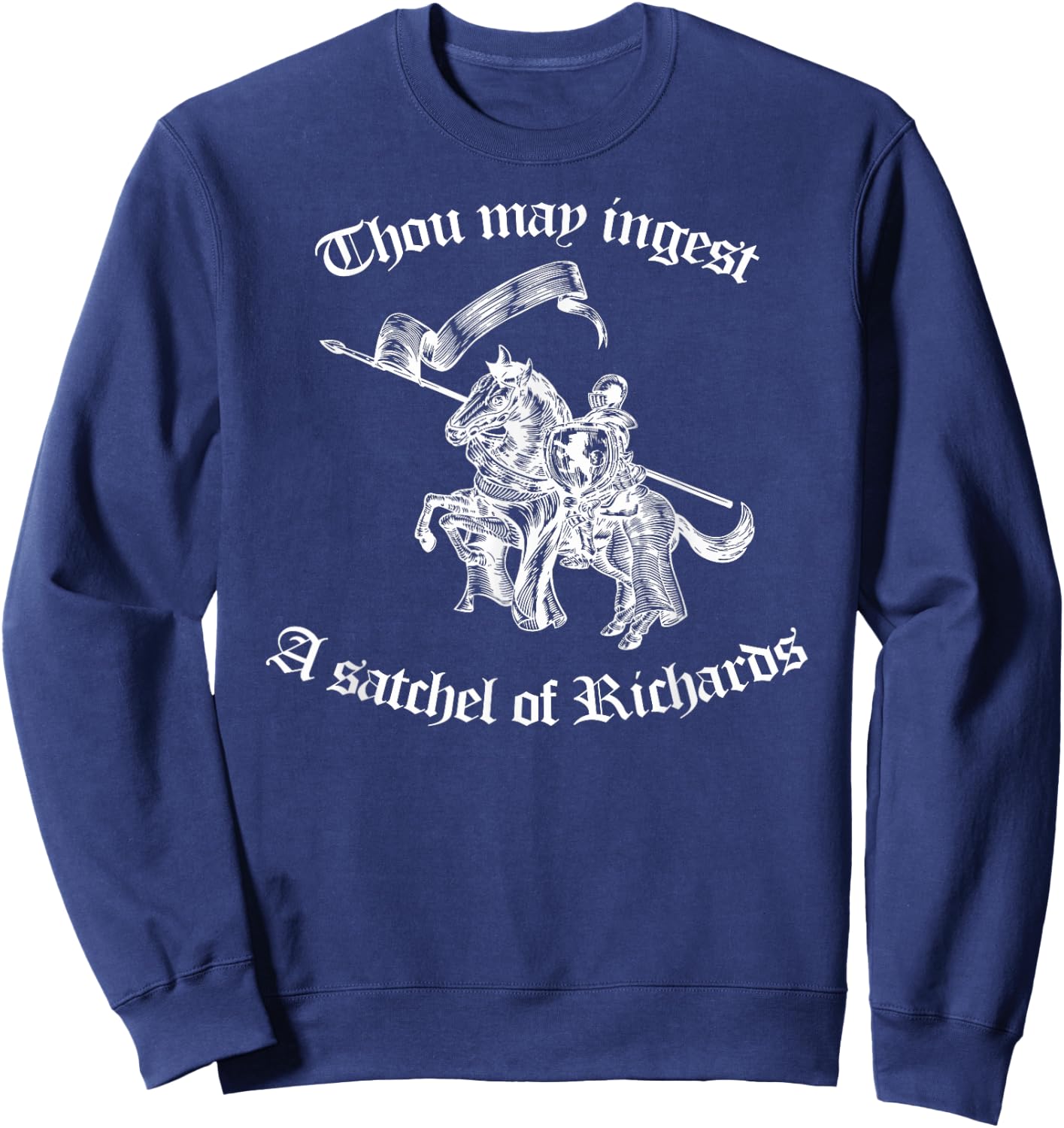 Thou May Ingest a Satchel of Richards Eat A Bag of Dicks Sweatshirt - Sweatshirt | Navy