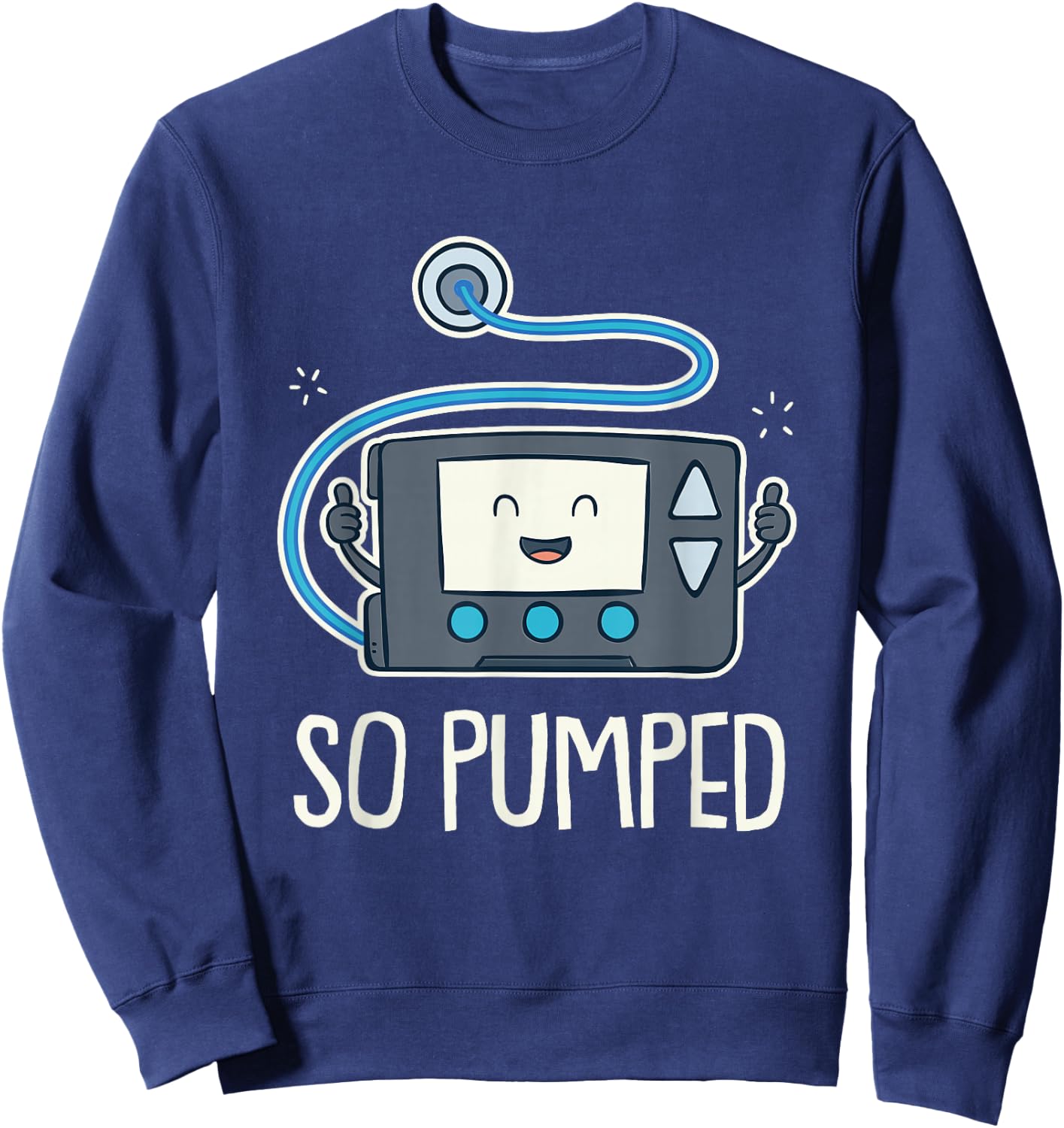 So Pumped I Insulin Pump Diabetic Type 1 Diabetes Awareness Sweatshirt - Sweatshirt | Navy