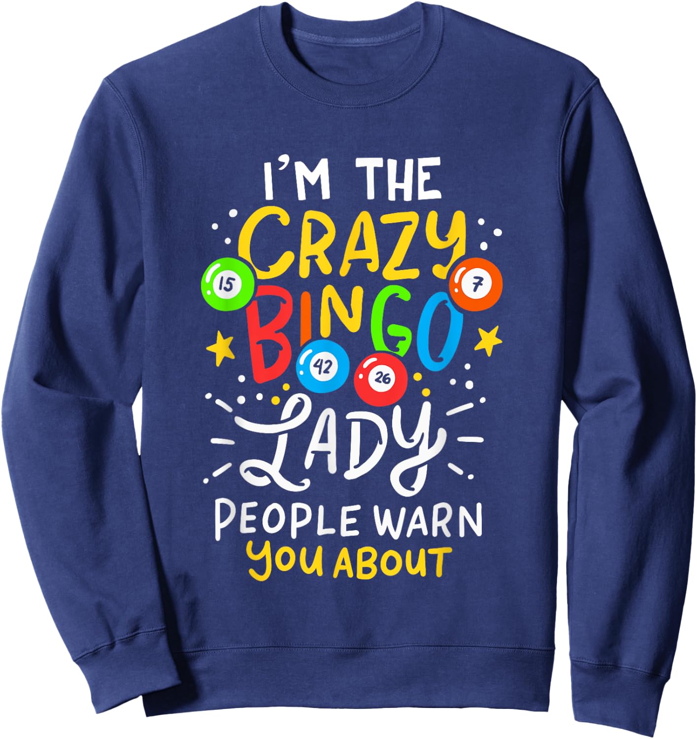 I'm The Crazy Bingo Lady People Warn You About Funny Gift Sweatshirt - Sweatshirt | Navy