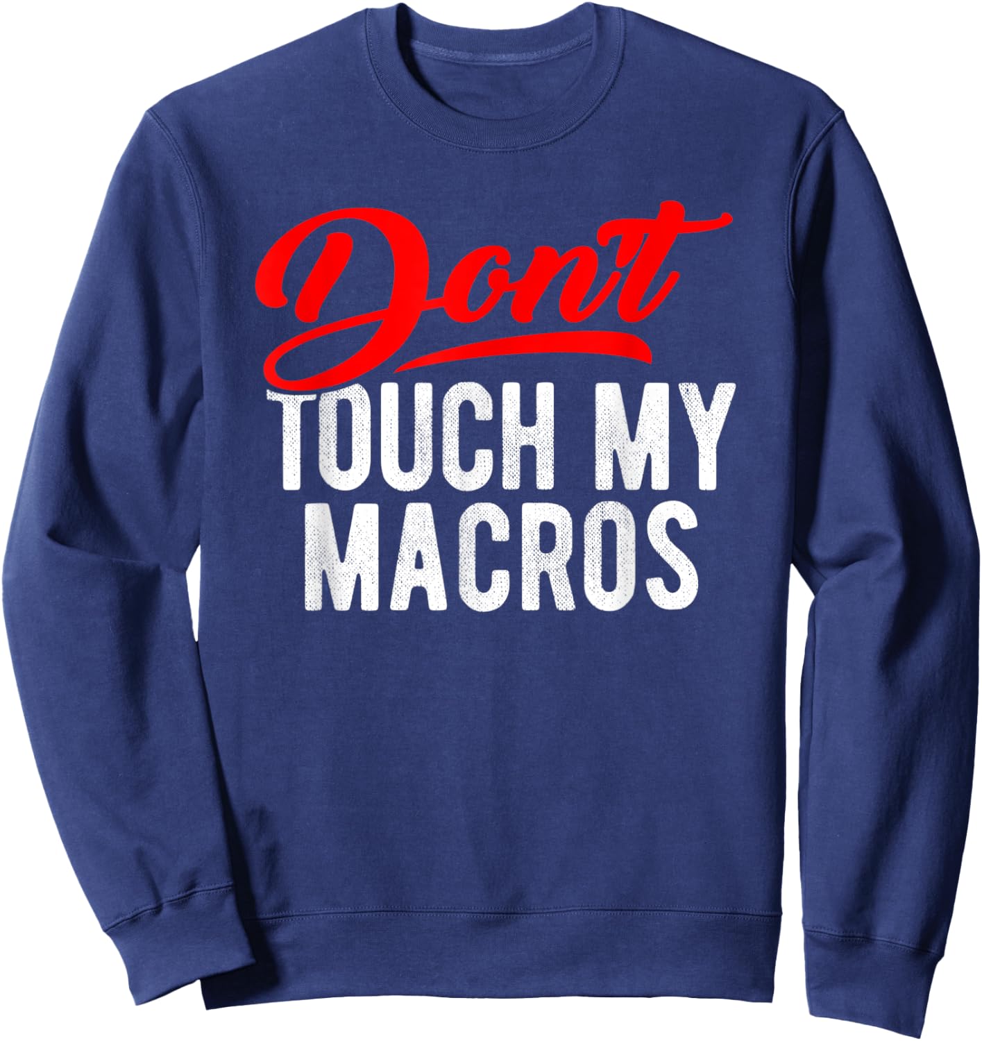 Don't Touch My Macros Funny Spreadsheet Quote Saying Sweatshirt - Sweatshirt | Navy