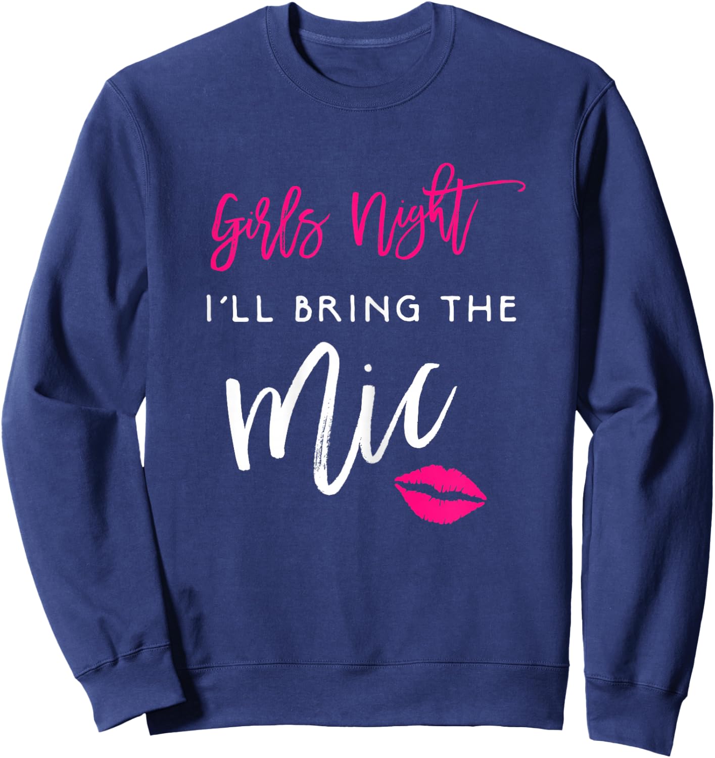 I'll Bring The Mic Shirt Girls Night Party Funny Group Sweatshirt - Sweatshirt | Navy