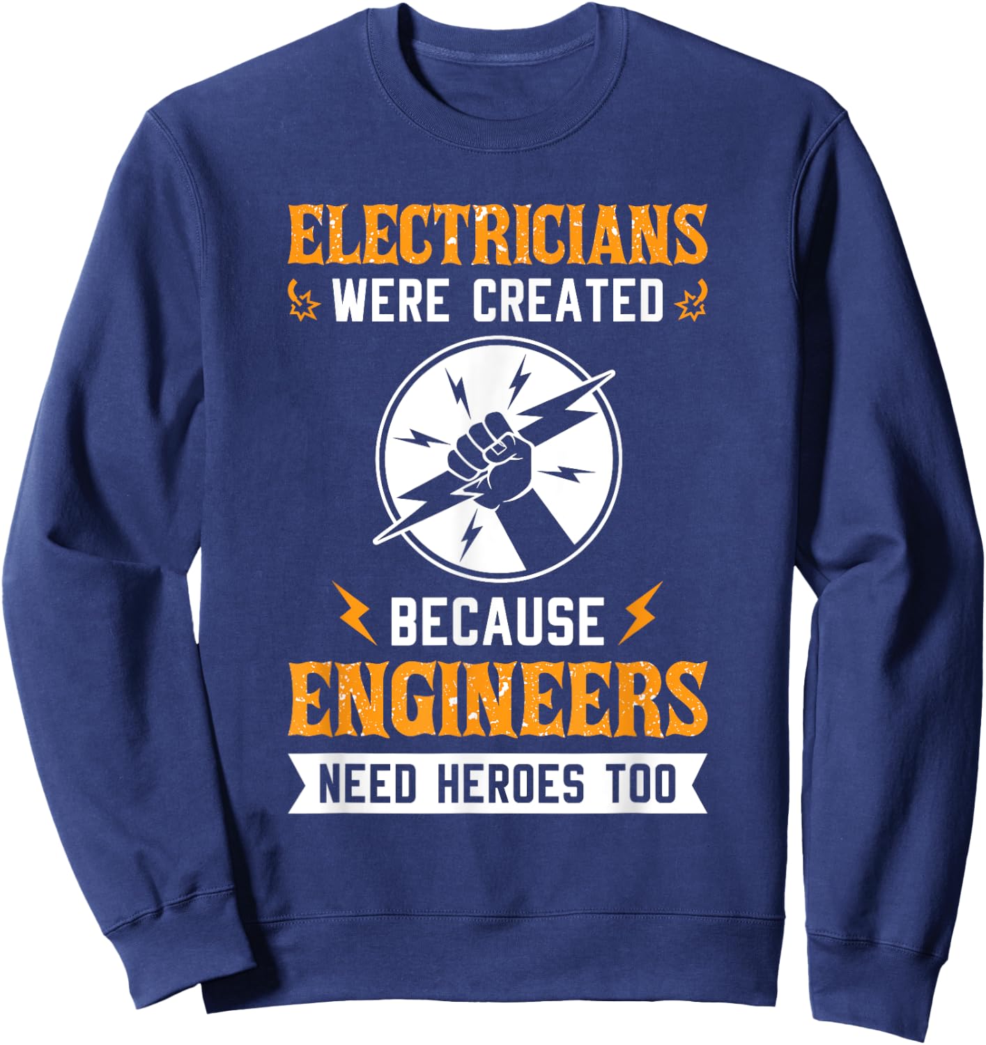 Electricians Were Created Engineers Need Heroes Too Sweatshirt - Sweatshirt | Navy