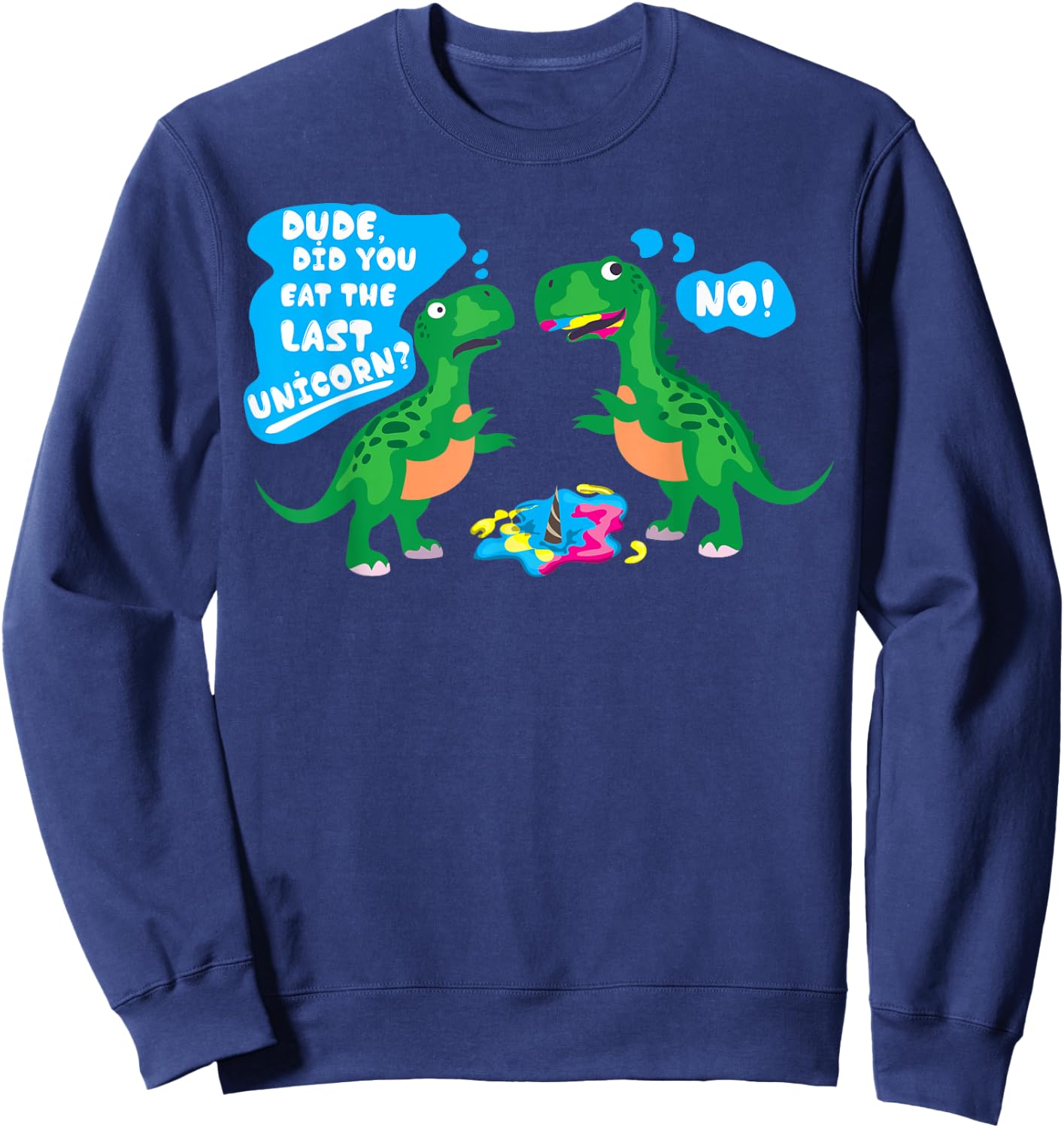 Cute Dude Did You Eat The Last Unicorn? No! Gift Sweatshirt - Sweatshirt | Navy