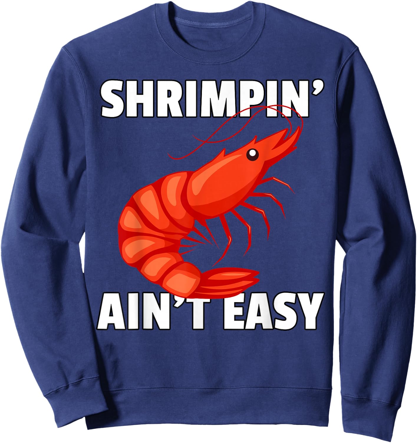 Shrimpin' Ain't Easy Shirt Shrimp Jiu Jitsu BJJ Prawn Sweatshirt - Sweatshirt | Navy