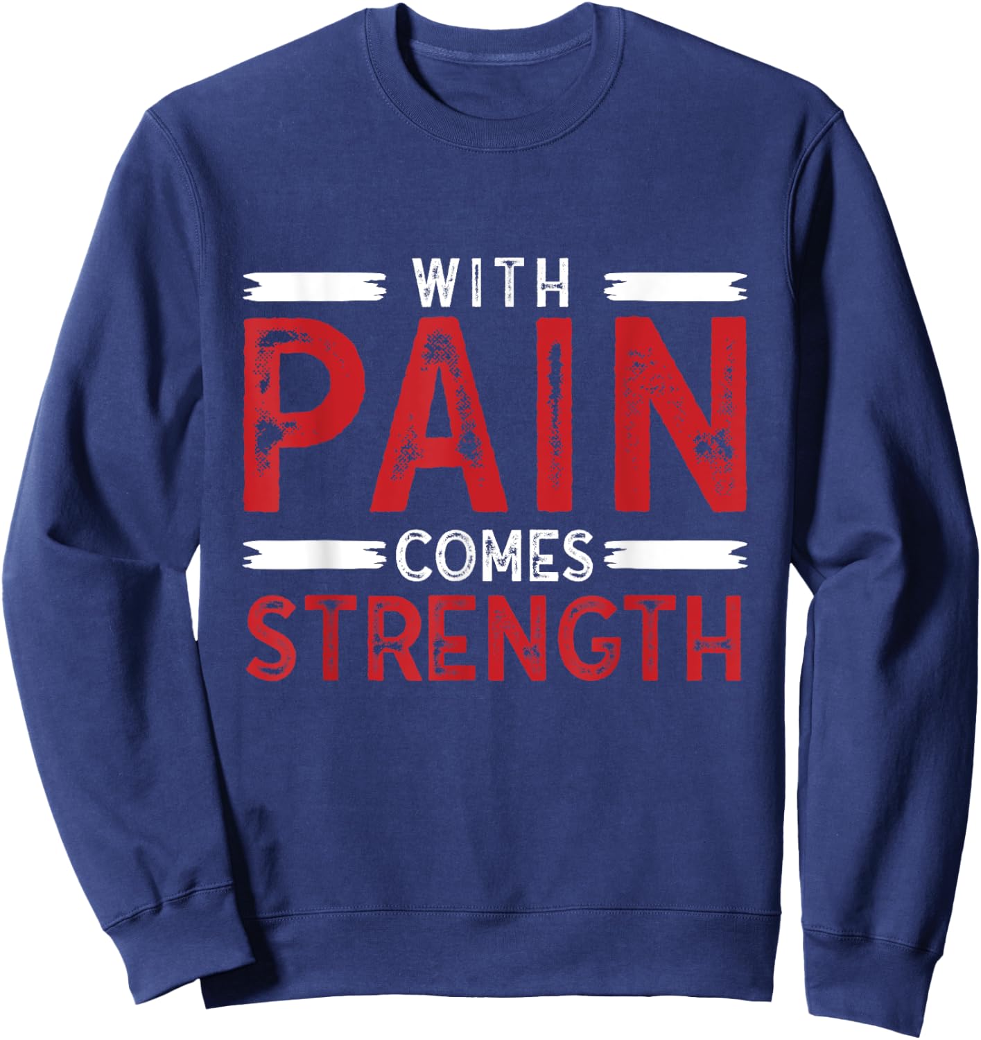 Motivational Shirt With Pain Comes Strength Men Women Sweatshirt - Sweatshirt | Navy