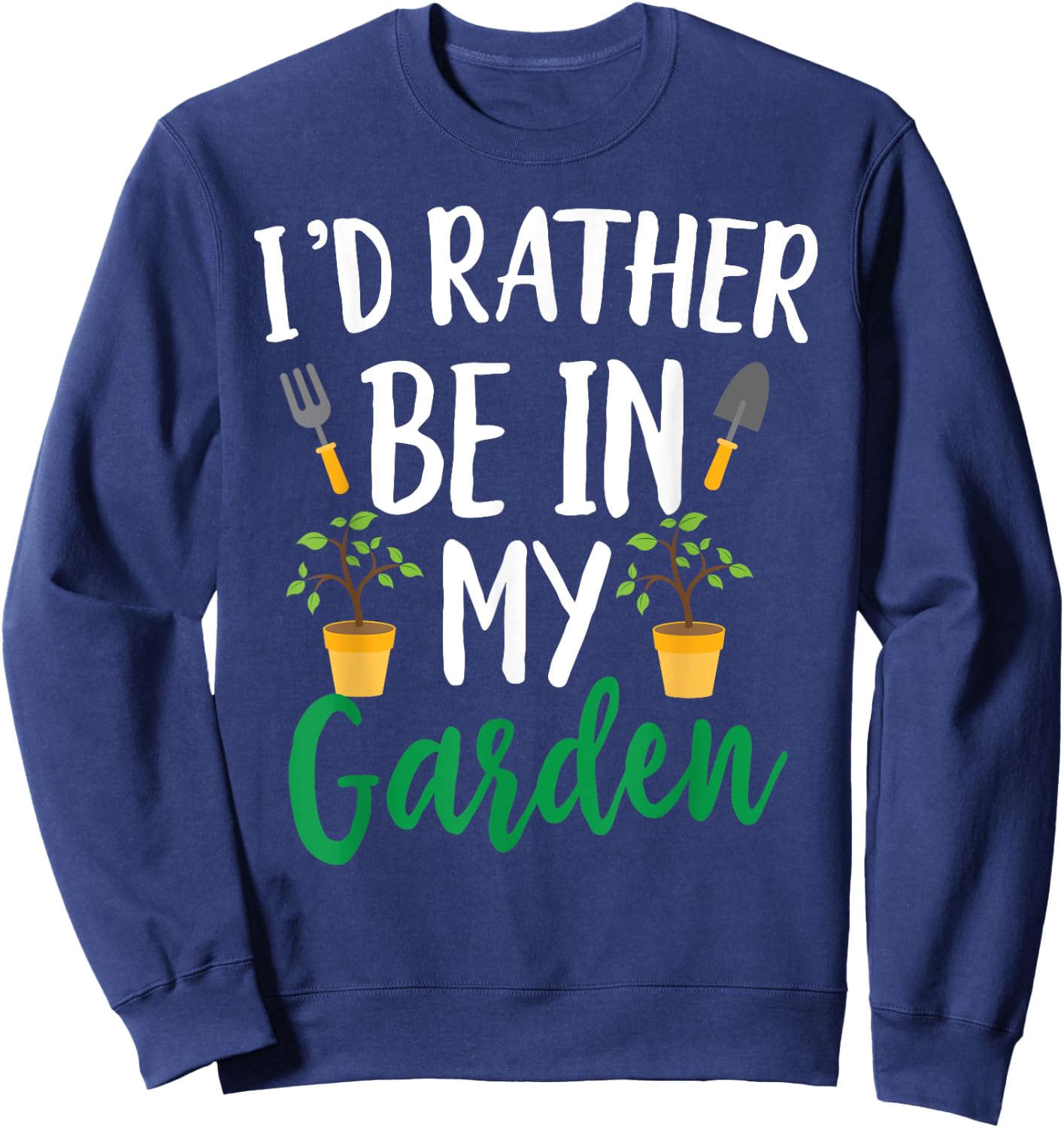 I'd Rather Be In My Garden Funny Gardening Sweatshirt - Sweatshirt | Navy