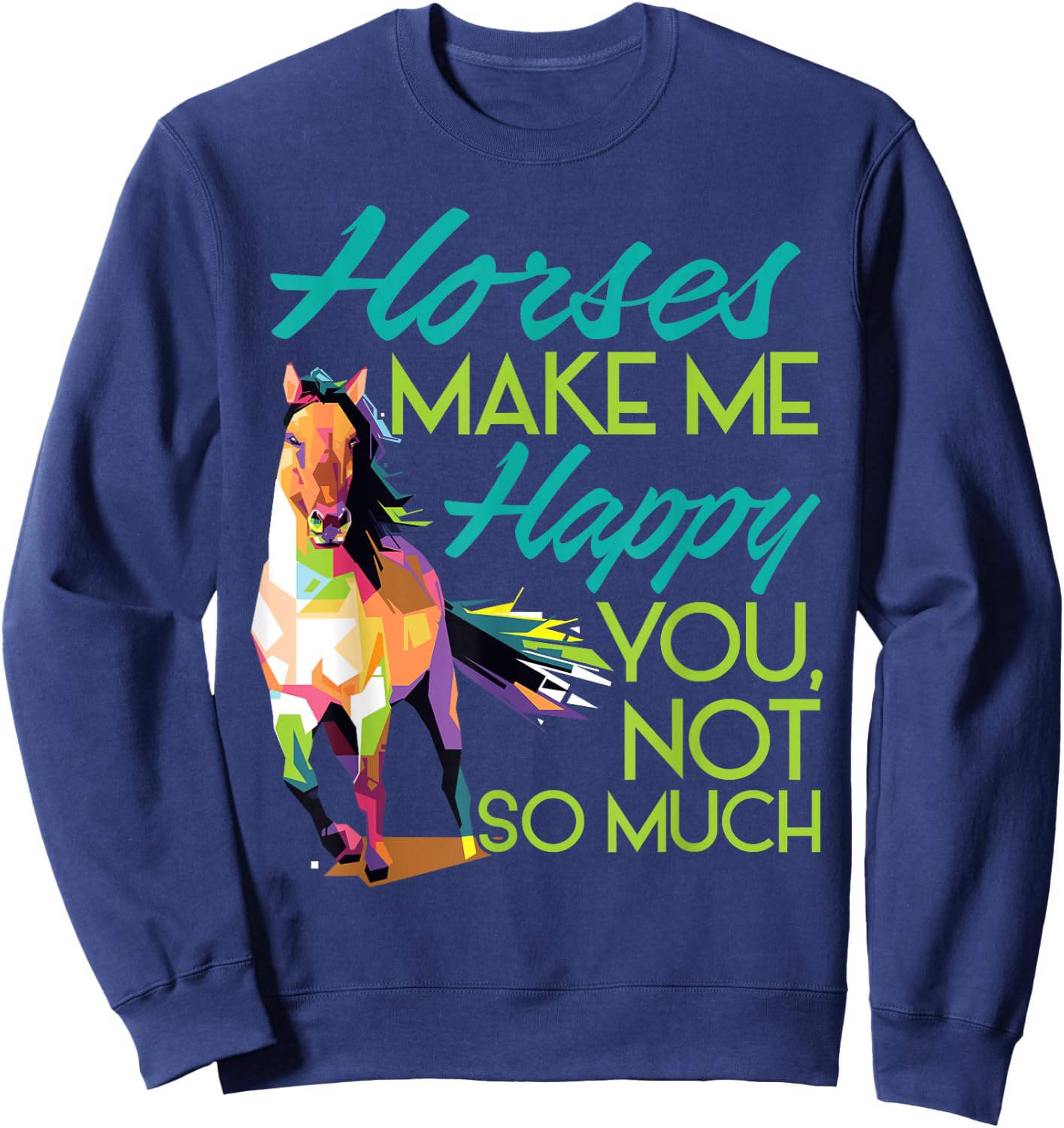 Horses Make Me Happy You Not So Much Women Men Kids Sweatshirt - Sweatshirt | Navy