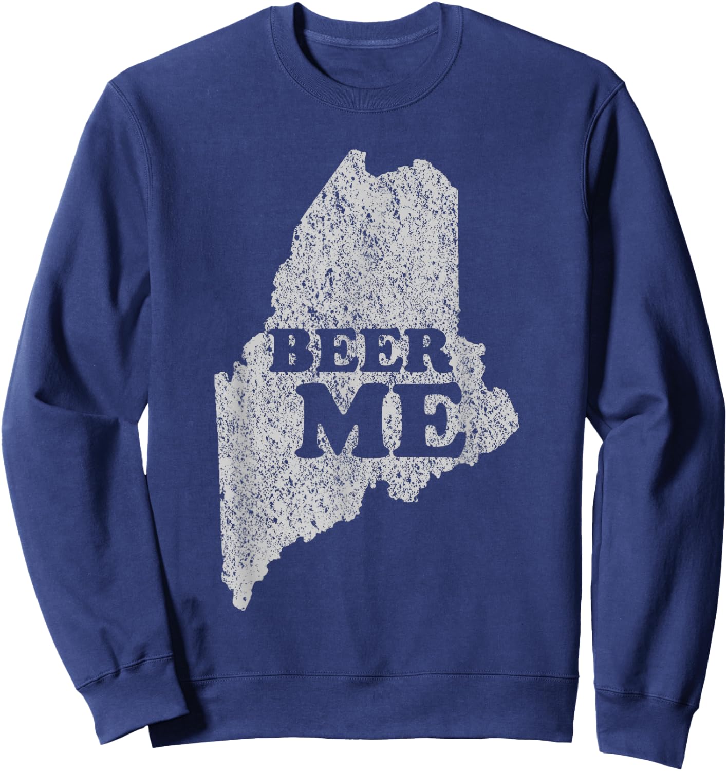 Beer Me Funny Beer Shirt Maine Sweatshirt - Sweatshirt | Navy