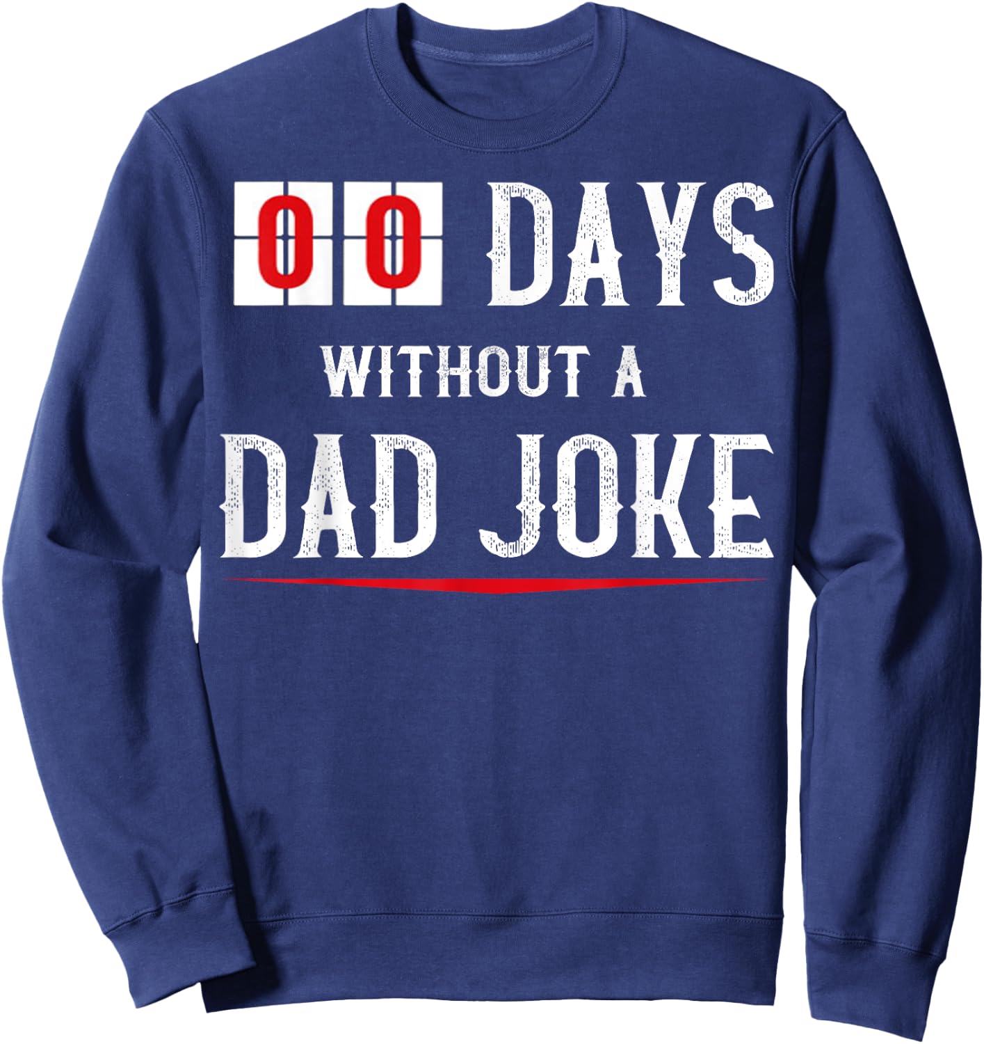 Zero Days Without A Dad Joke Funny o Sweatshirt - Sweatshirt | Navy