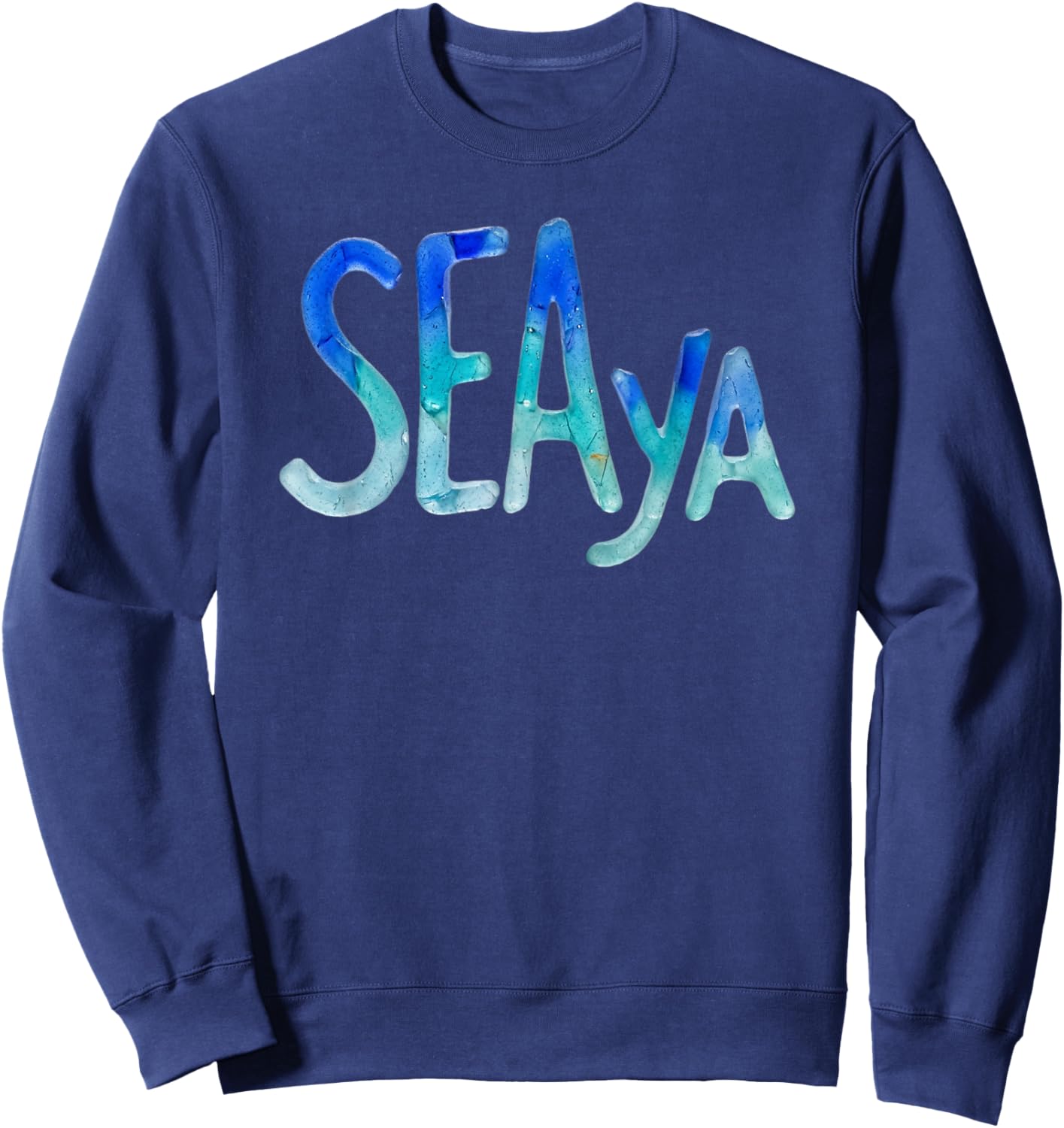 Funny Sea Ya Sea Glass Watercolor Cute Beach Lovers Sweatshirt - Sweatshirt | Navy