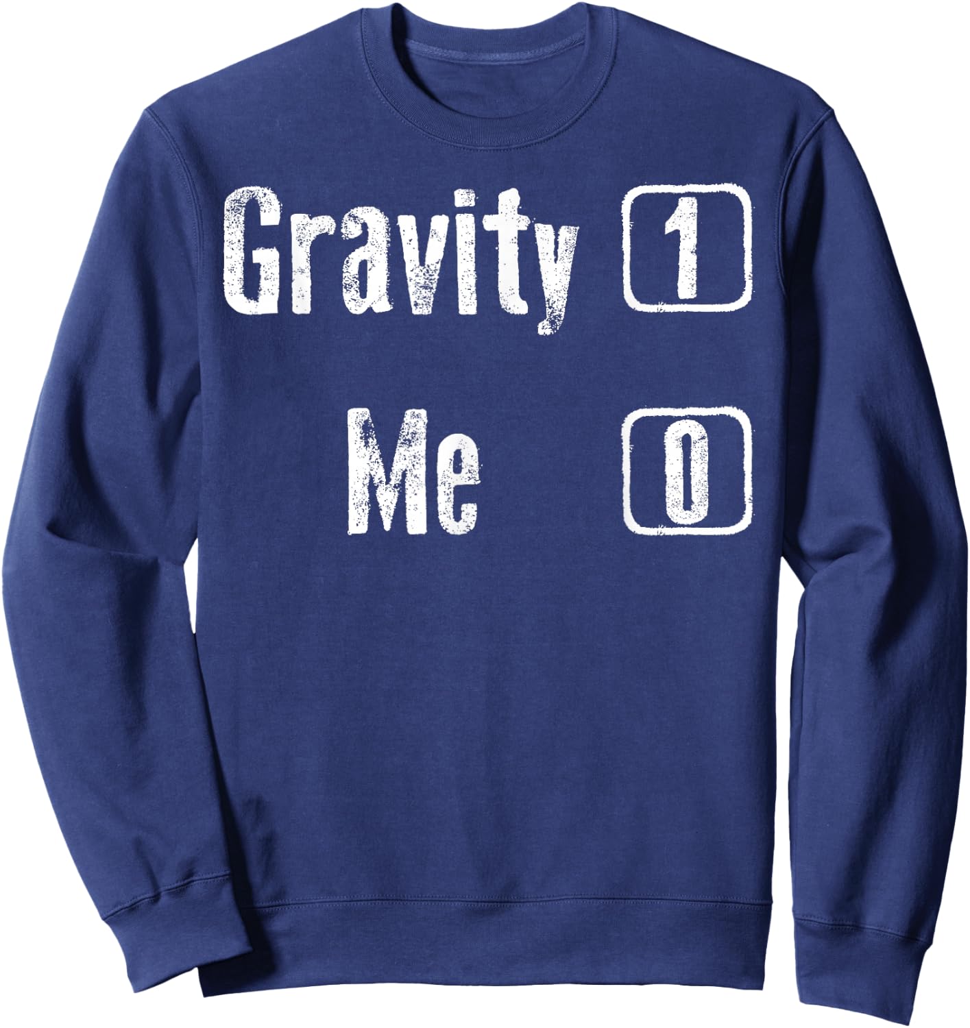 Gravity 1 Me 0 Shirt | Funny Broken Bones Leg & Arm Gift Sweatshirt - Sweatshirt | Navy