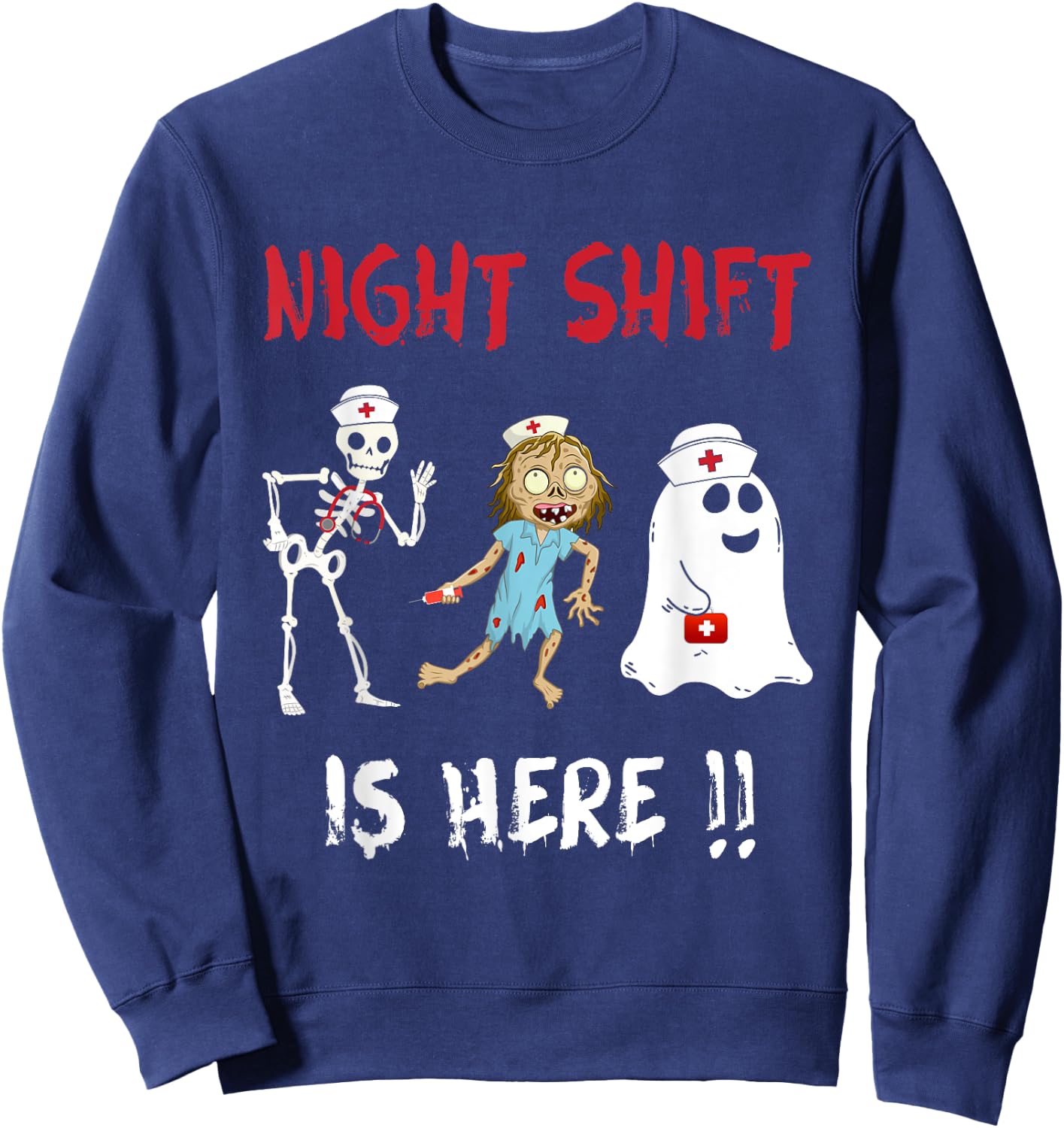 Halloween Nurse Night Shift Is Here Ghost Skeleton Zombie Sweatshirt - Sweatshirt | Navy