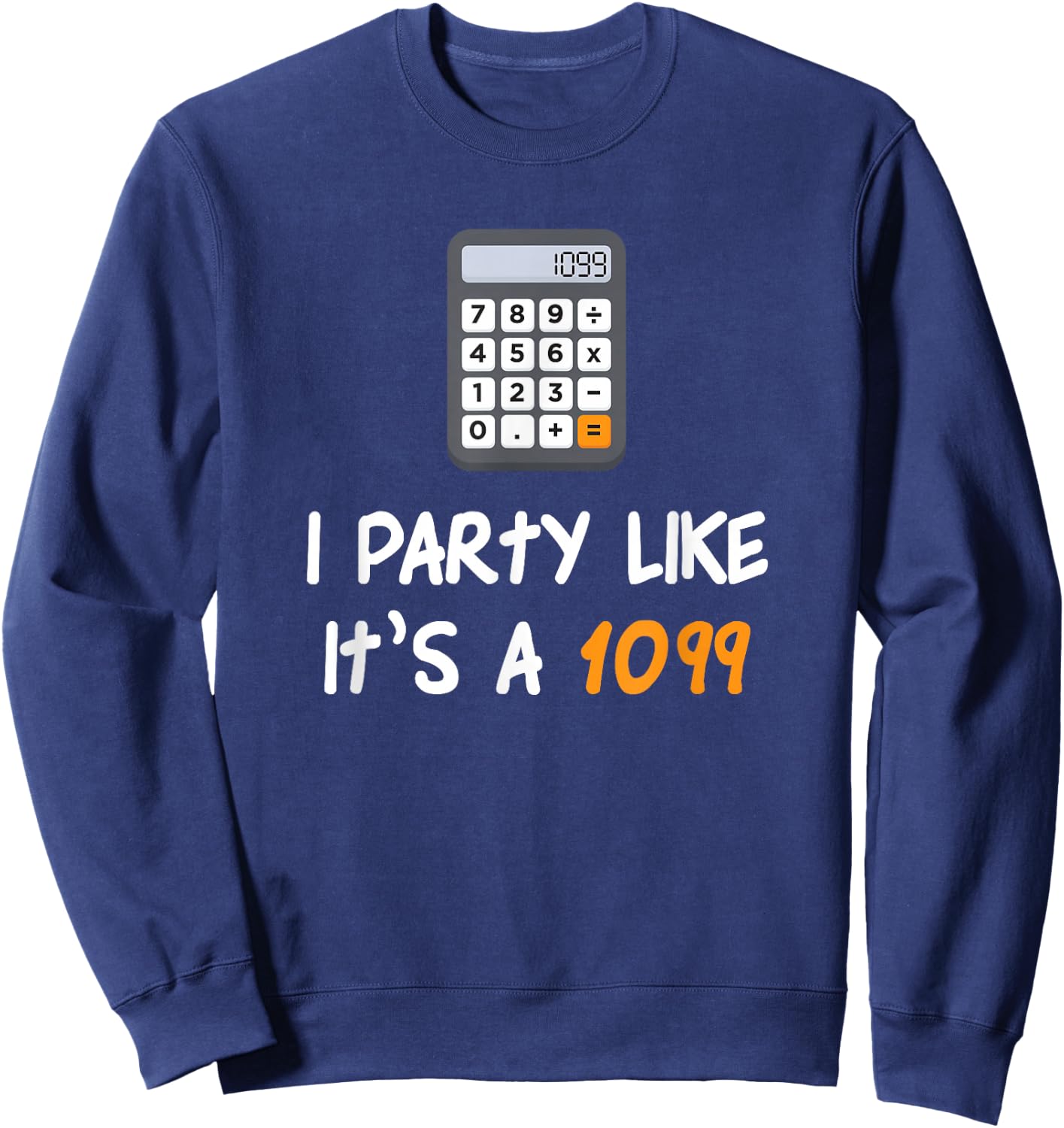 Party Like It's A 1099 Funny Tax Season Accounting Sweatshirt - Sweatshirt | Navy