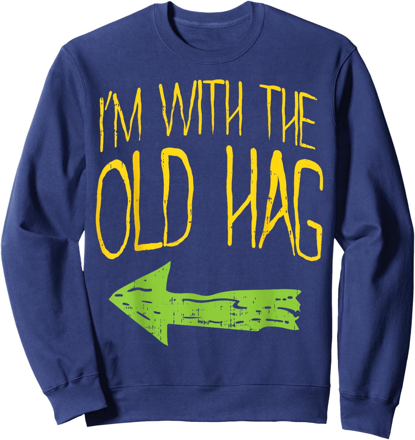 Im With The Old Hag Funny Married Couples Halloween Costume Sweatshirt - Sweatshirt | Navy