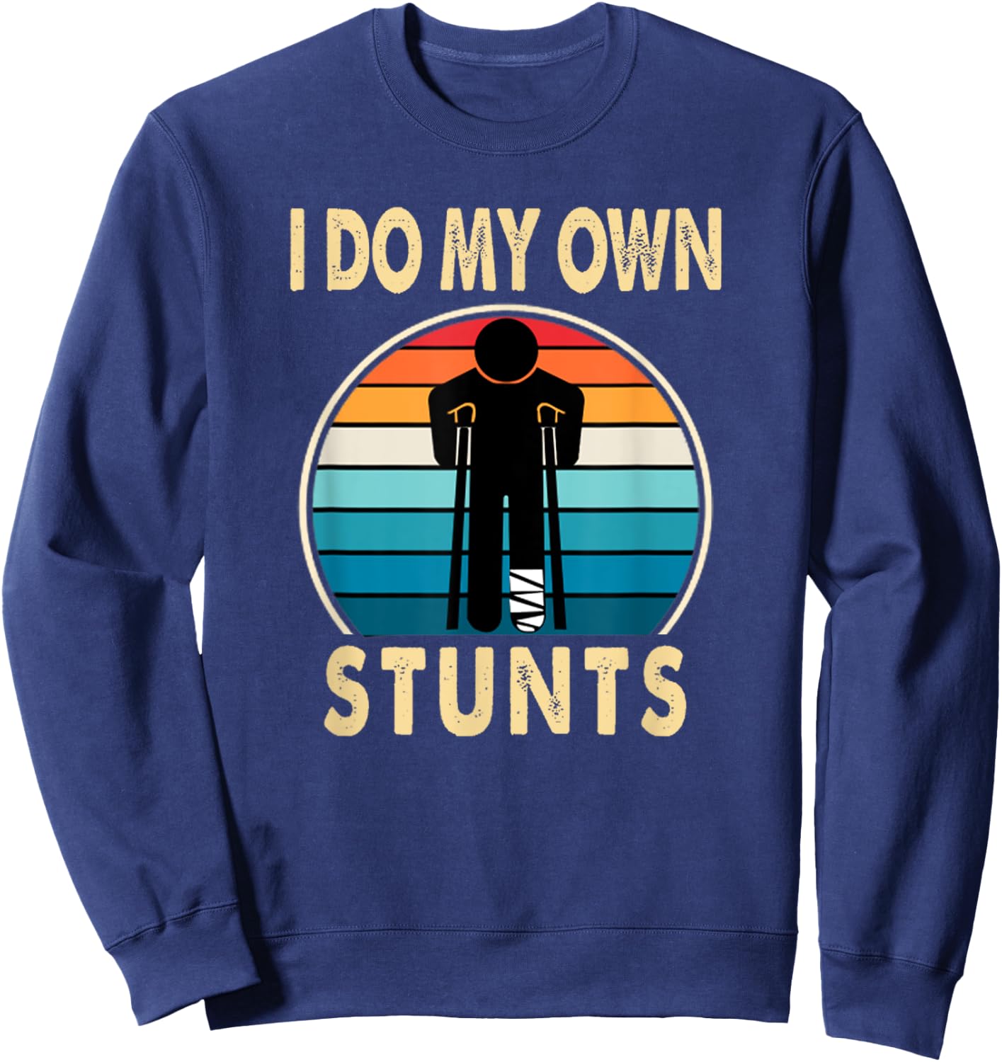 I Do All My Own Stunts Apparel Co -Adults Broken Leg Injury Ankle Knee Funny Get Well Soon Gift Sweatshirt - Sweatshirt | Navy