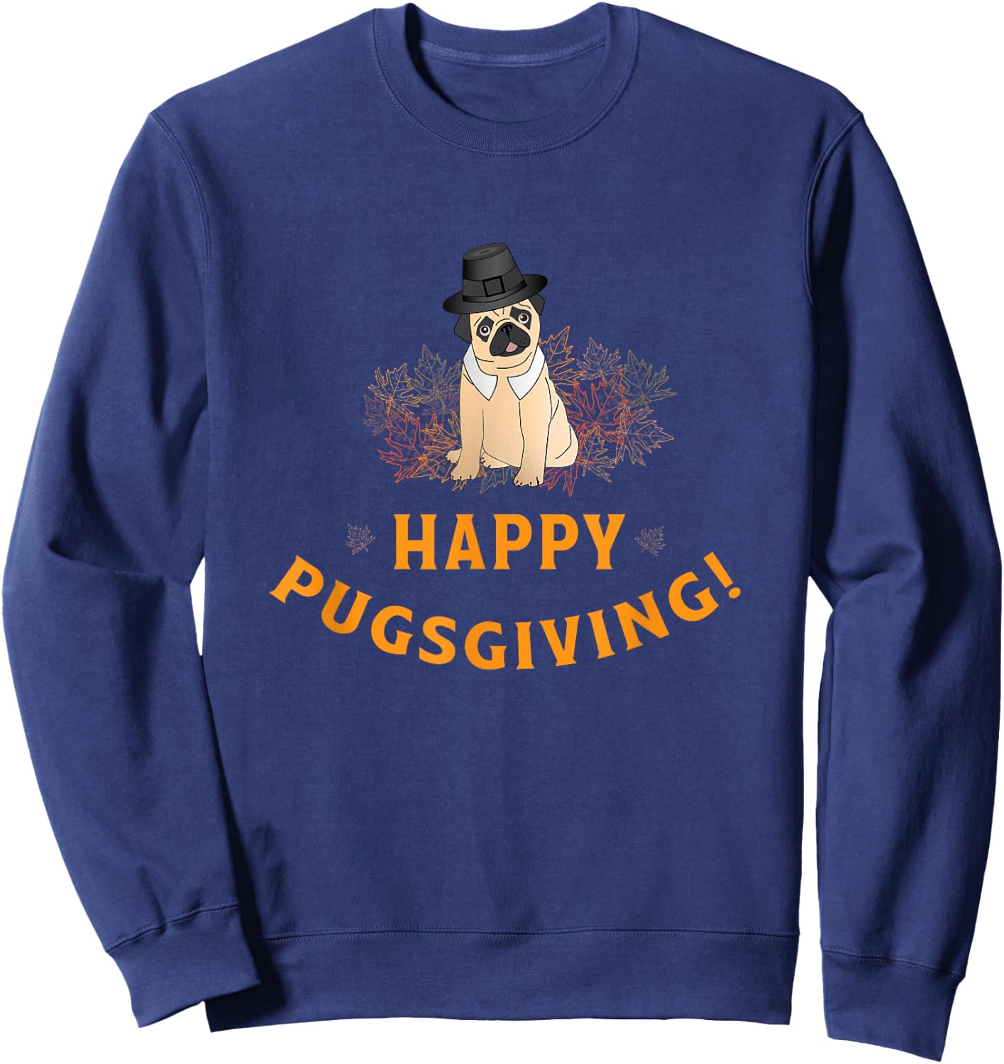 Happy Pugsgiving Thanksgiving for Dog Lovers Sweatshirt - Sweatshirt | Navy