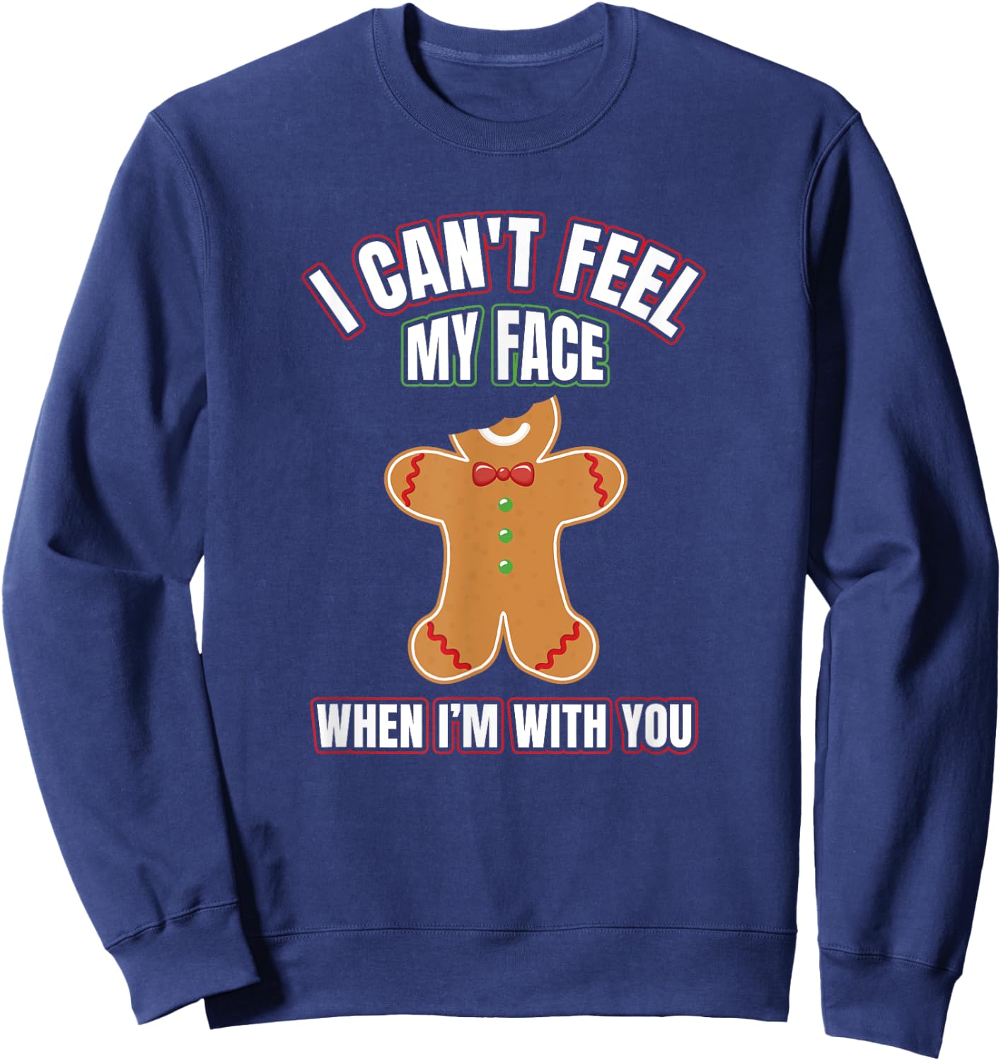 I Can't Feel My Face When I'm With You | Gingerbread T Shirt Sweatshirt - Sweatshirt | Navy