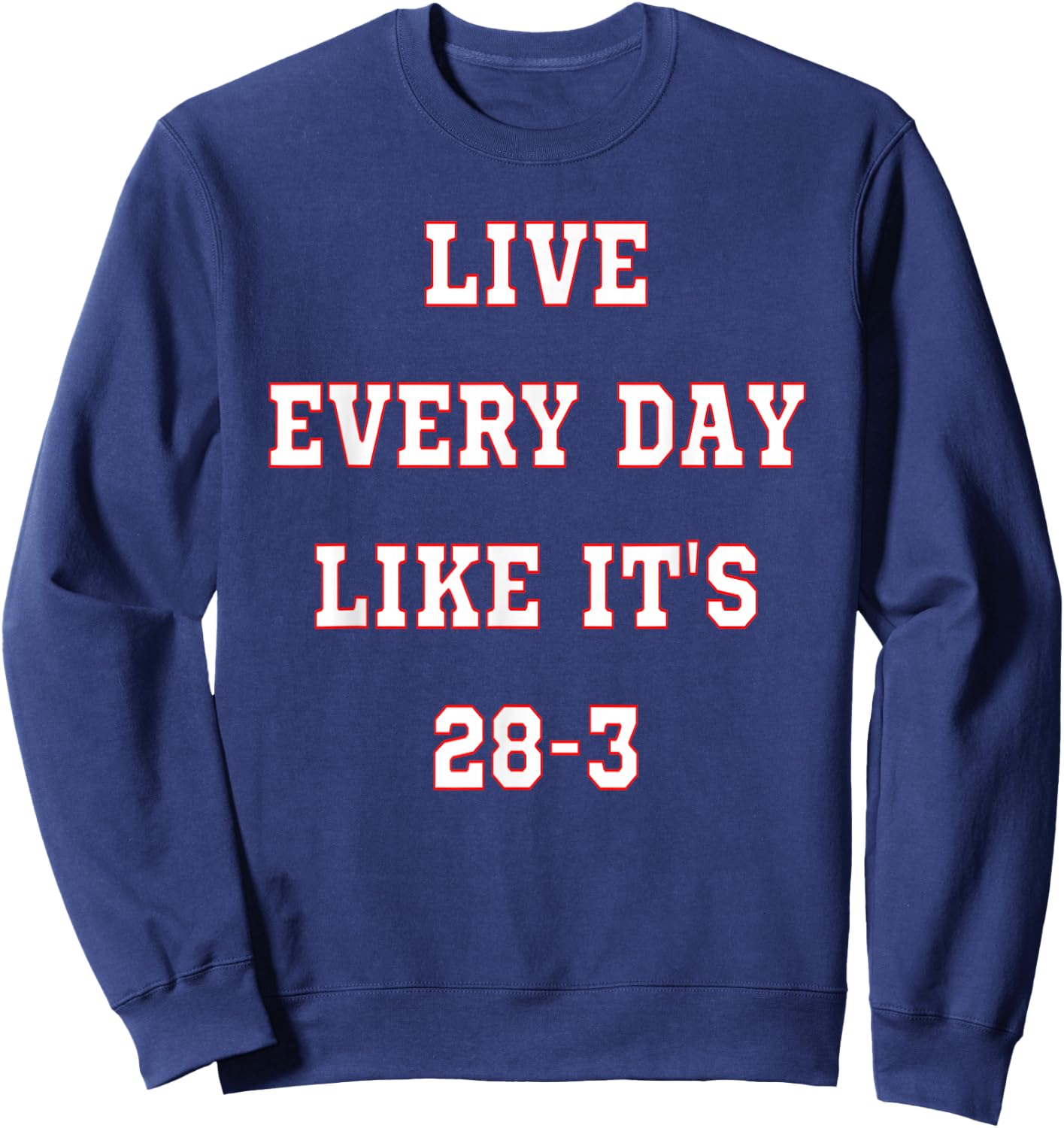Patriotic Americans, Live Every Day Like It's 28-3 Final Women Kids Men Sweatshirt - Sweatshirt | Navy