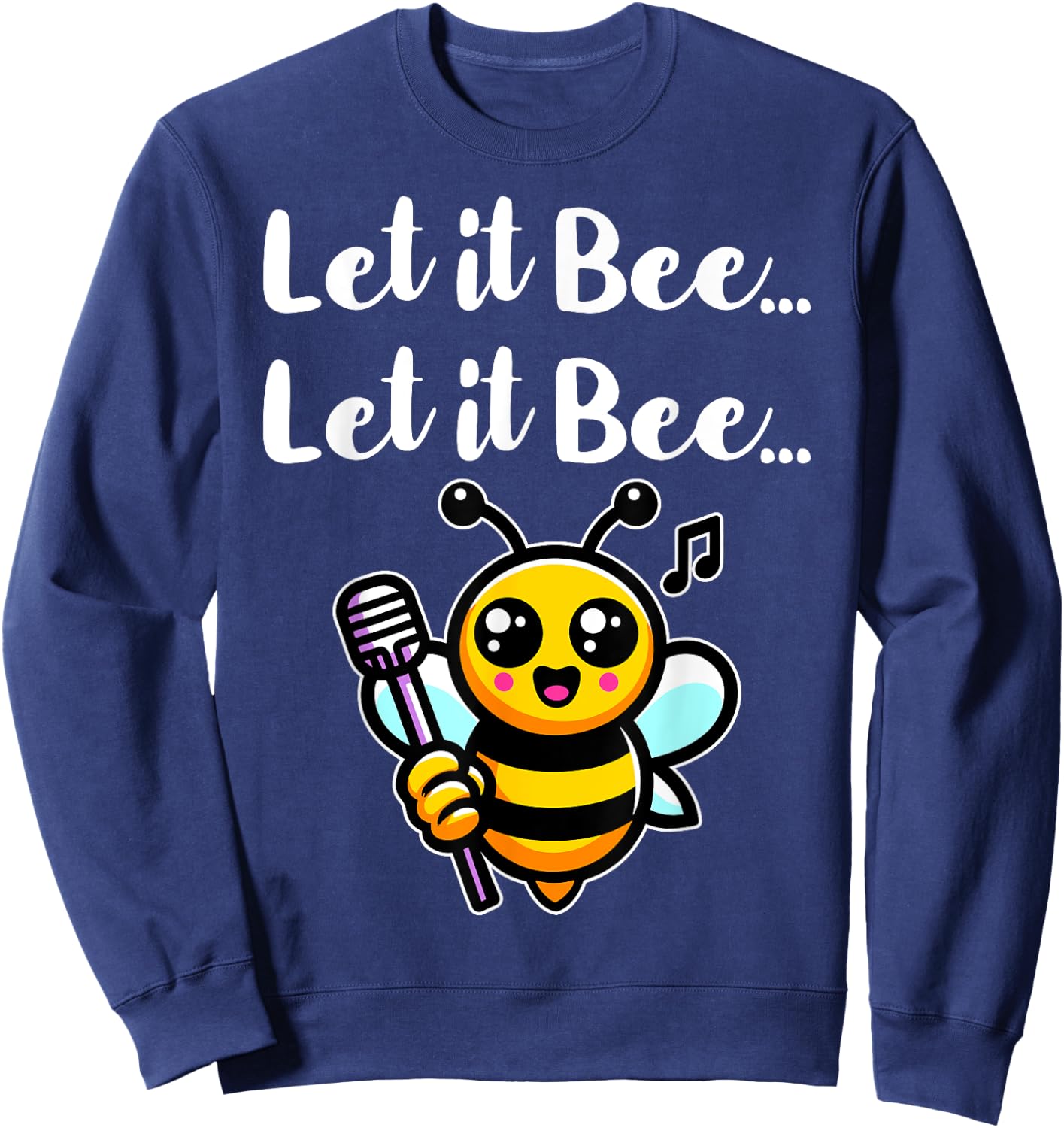 Let it Bee Funny Bee Singing Beekeeper Insect Lover Bee Pun Sweatshirt - Sweatshirt | Navy