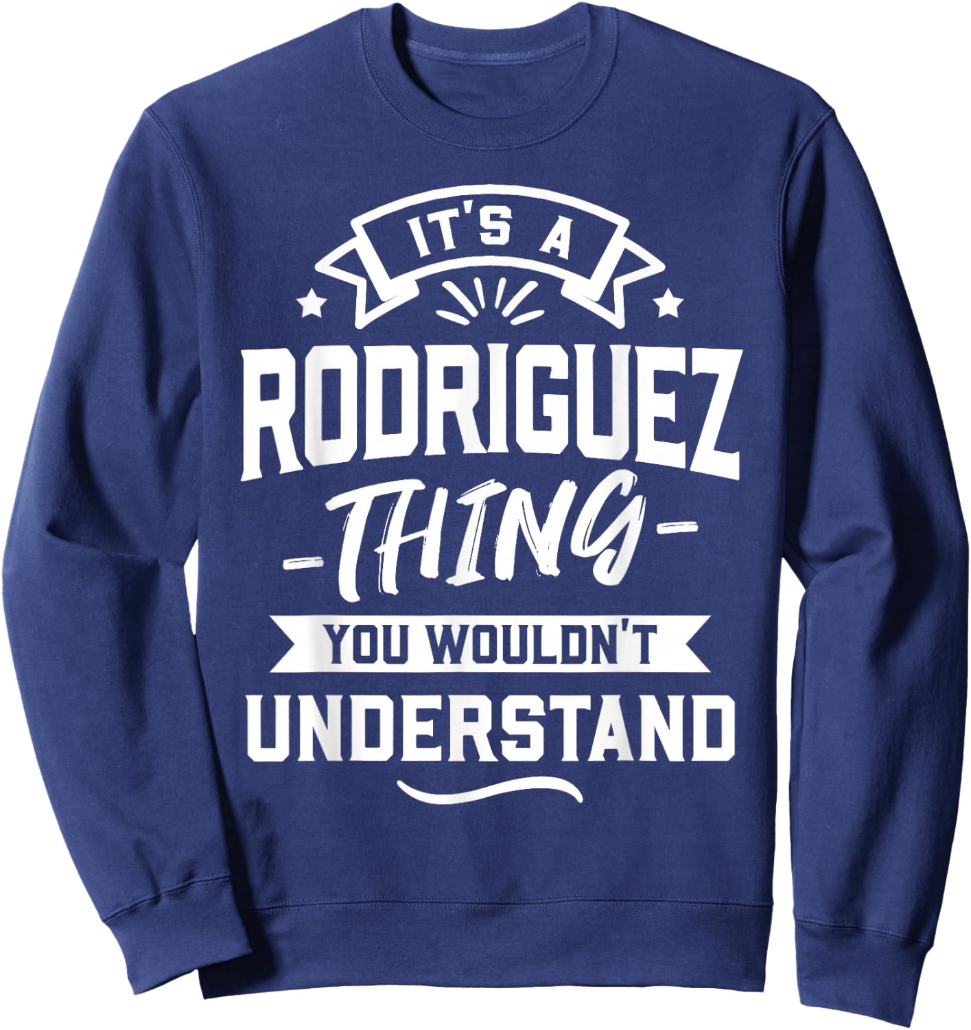 It's A Rodriguez Thing You Wouldn't Understand - Surname Sweatshirt - Sweatshirt | Navy
