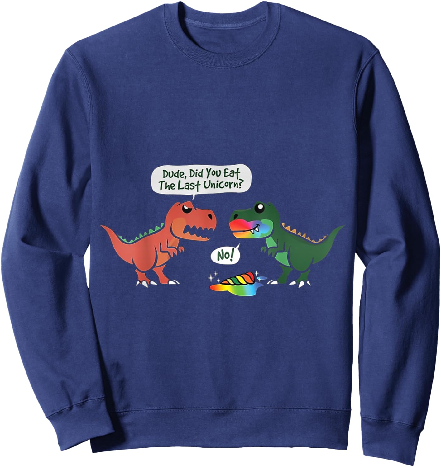 T-Rex Ate Last Unicorn Rainbow Dinosaur Dino Cool Cute Funny Sweatshirt - Sweatshirt | Navy