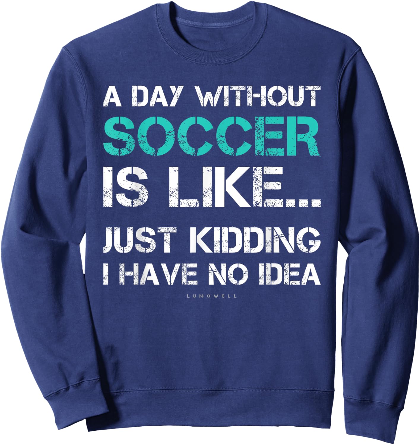Funny Soccer Shirts. A Day Without Soccer Gift Sweatshirt - Sweatshirt | Navy