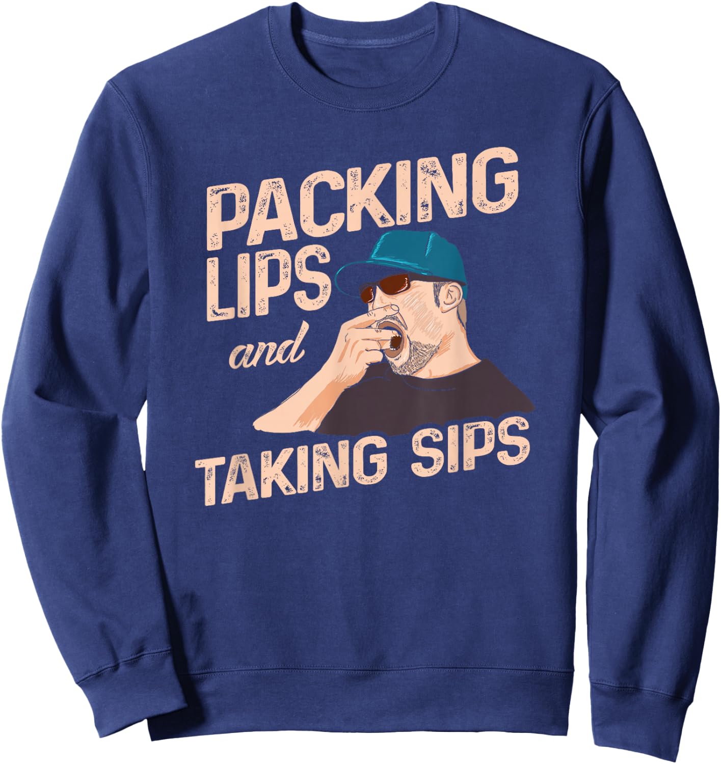 Chewing Tobacco Packing Lips and Taking Sips Sweatshirt - Sweatshirt | Navy