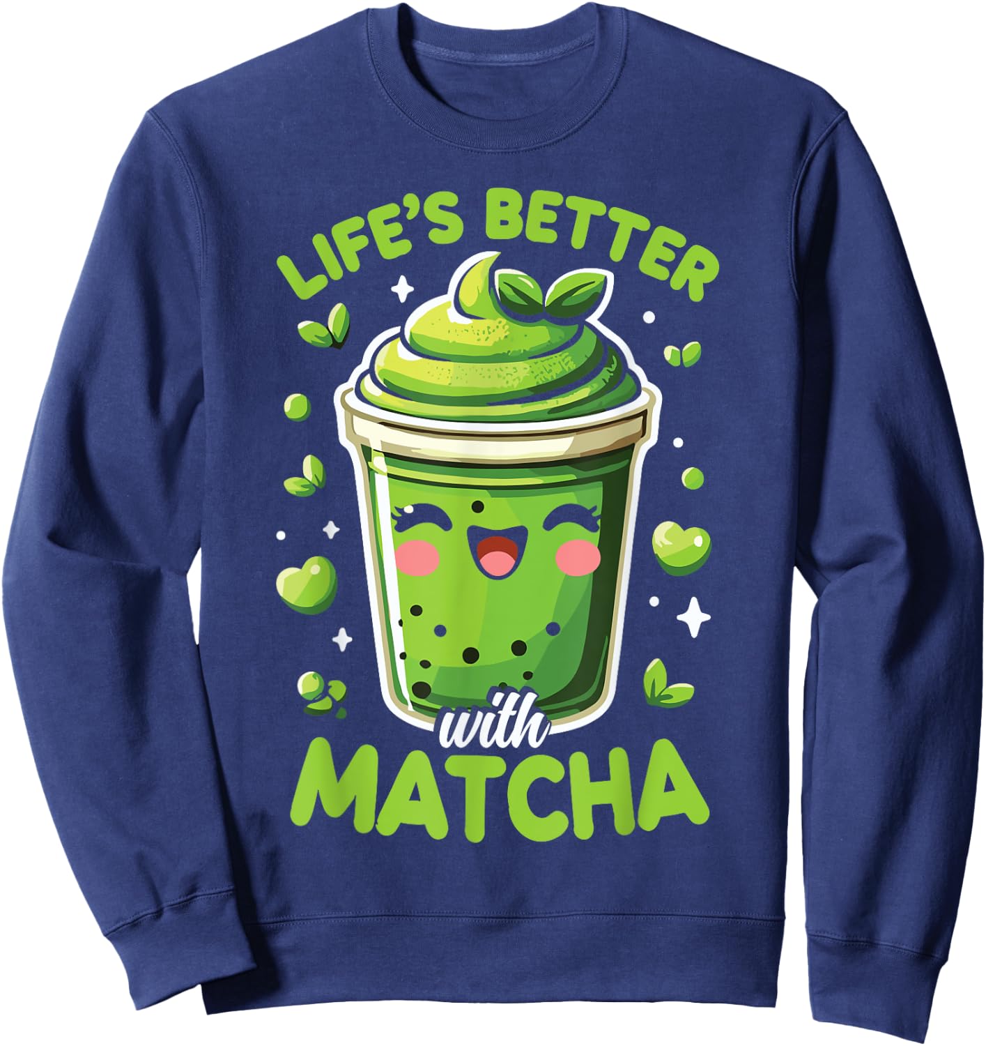 Matcha Lover Life’S Better With Matcha Green Tea Sweatshirt - Sweatshirt | Navy
