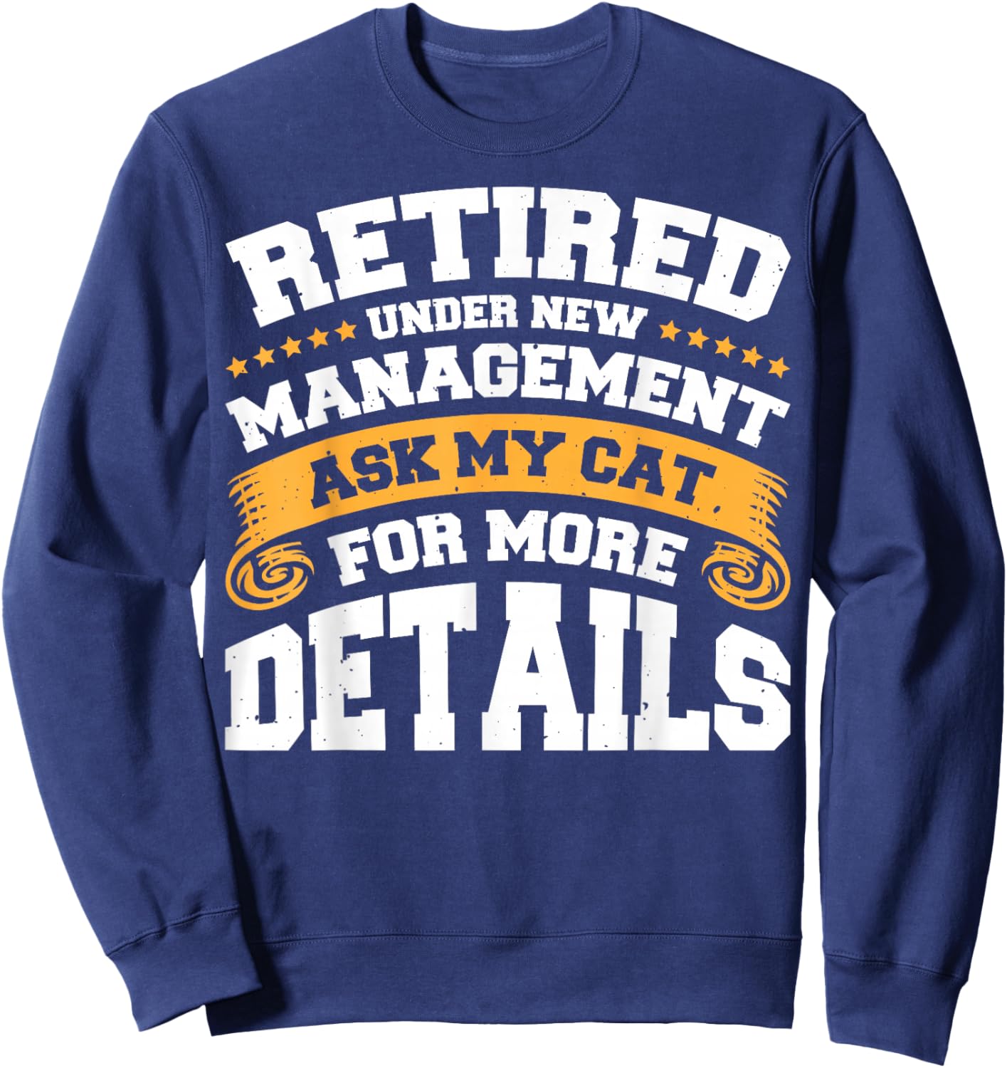 Retired Under New Management Ask My Cat For More Details Sweatshirt - Sweatshirt | Navy