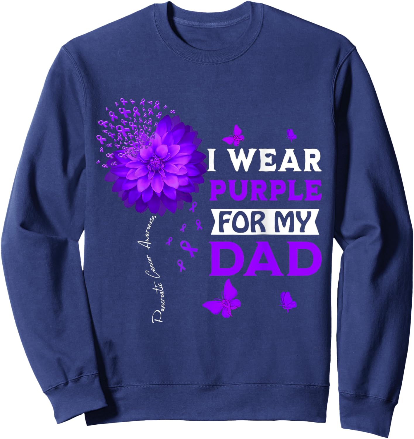 I Wear Purple For My Dad Pancreatic Cancer Awareness Sweatshirt - Sweatshirt | Navy