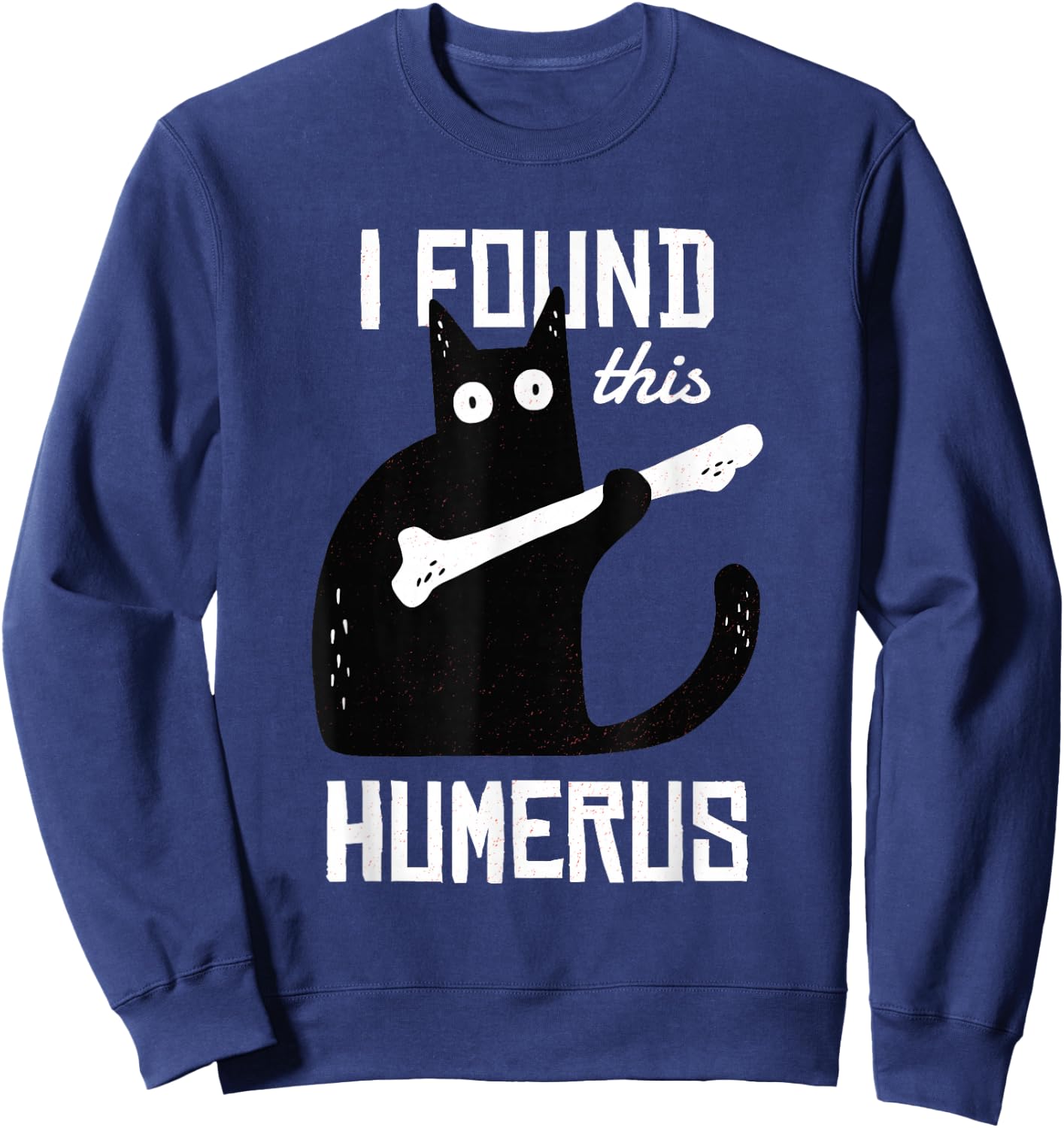 Scary I Found This Humerus Cat Black Humorous Medical Gift Sweatshirt - Sweatshirt | Navy