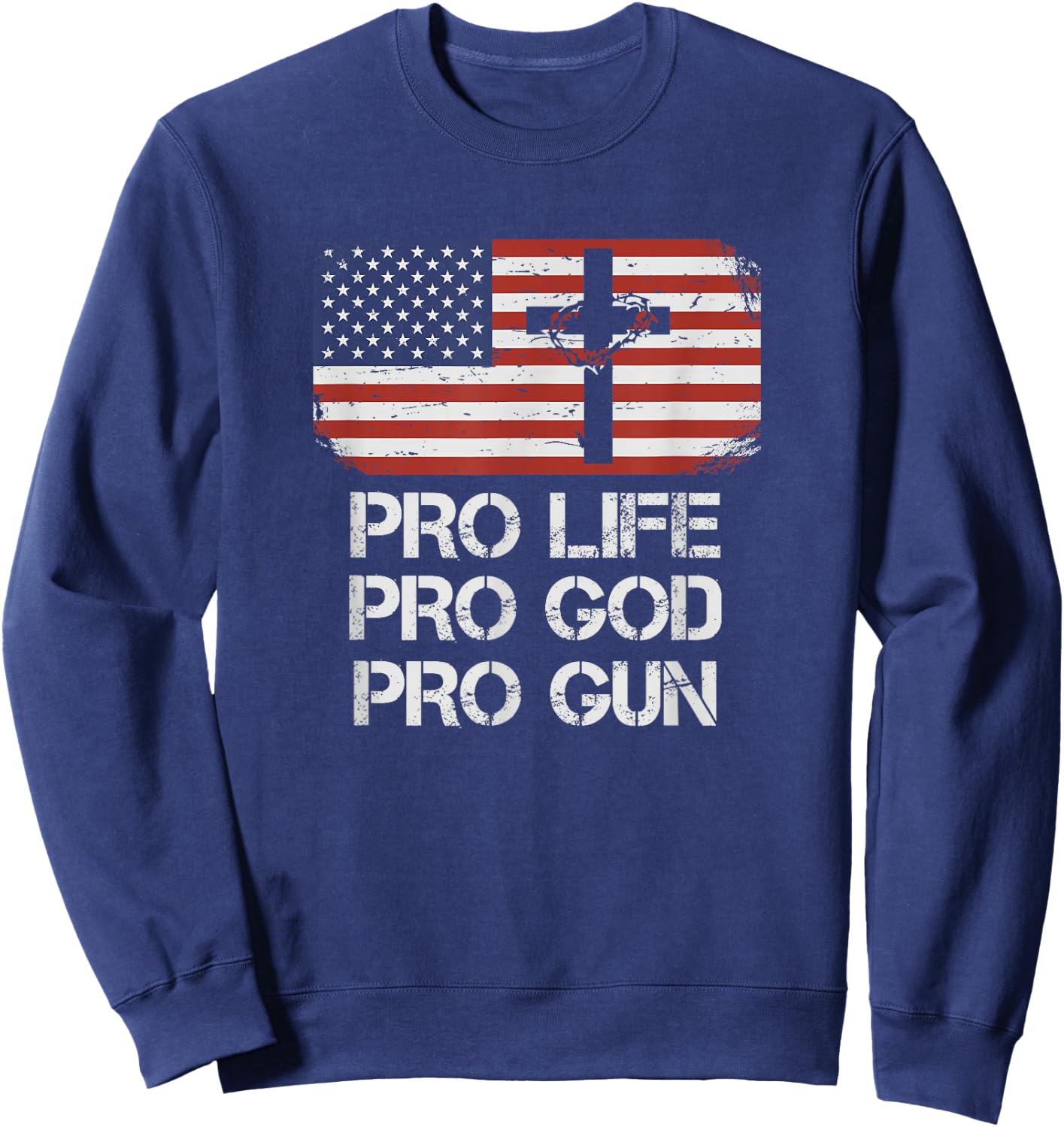 Pro Life Pro God Pro Gun Conservative Sweatshirt - Sweatshirt | Navy
