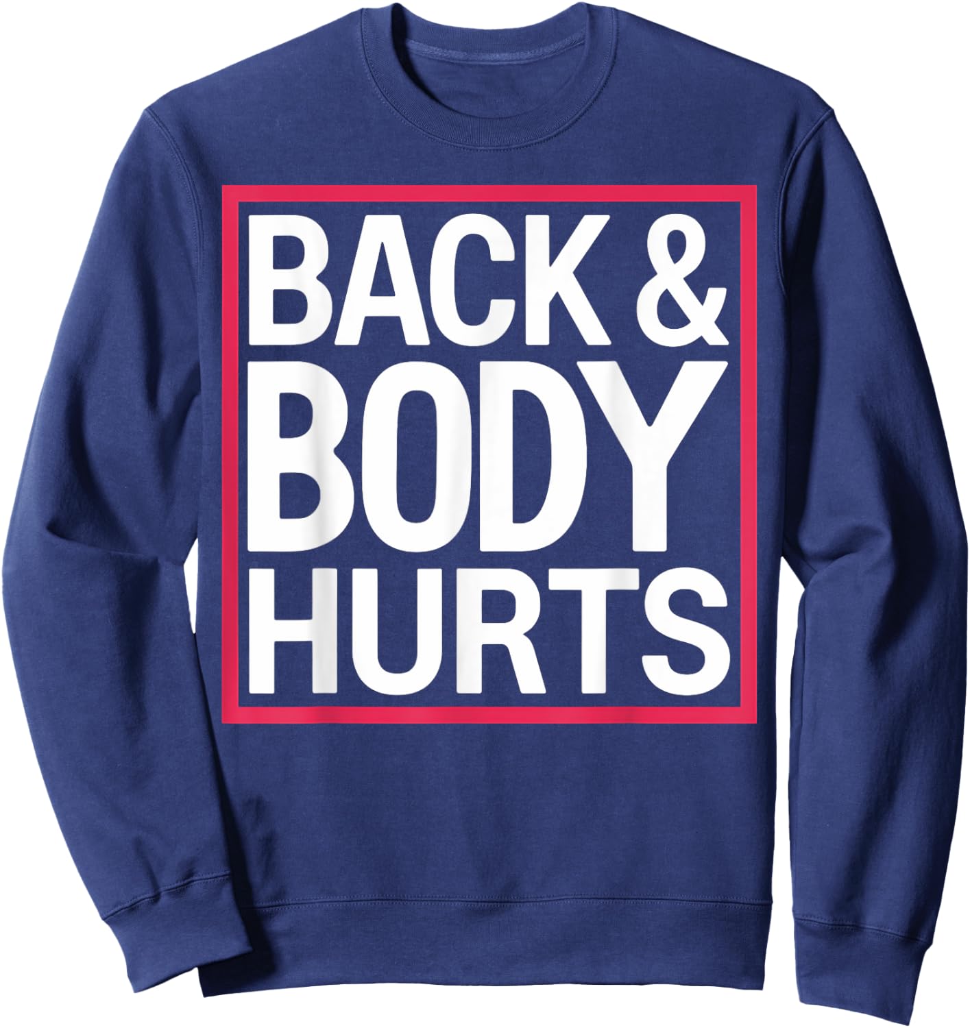 Back Body Hurts Funny Workout Gym Exercise Recovery Sweatshirt - Sweatshirt | Navy