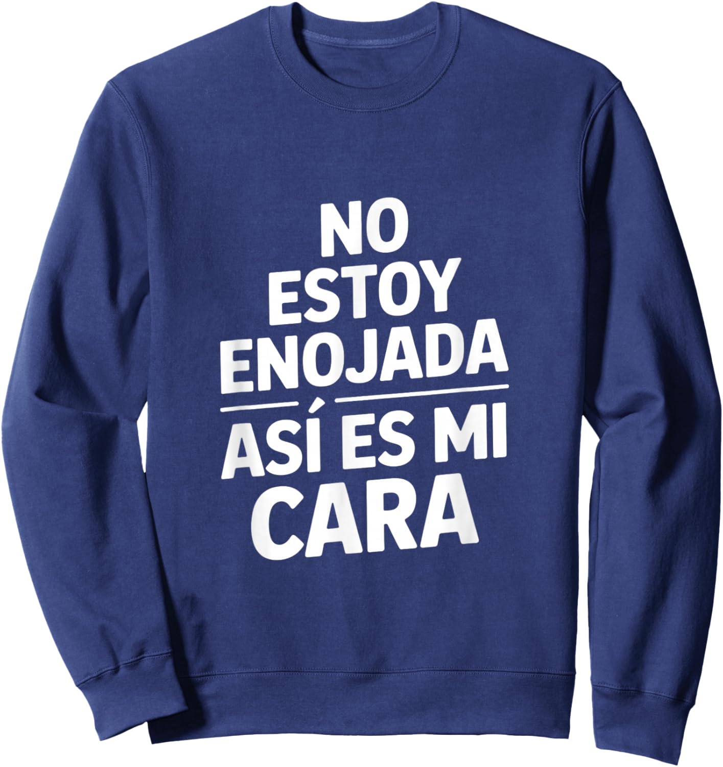 No Estoy Enojada Funny Sarcastic Saying Spanish Sweatshirt - Sweatshirt | Navy