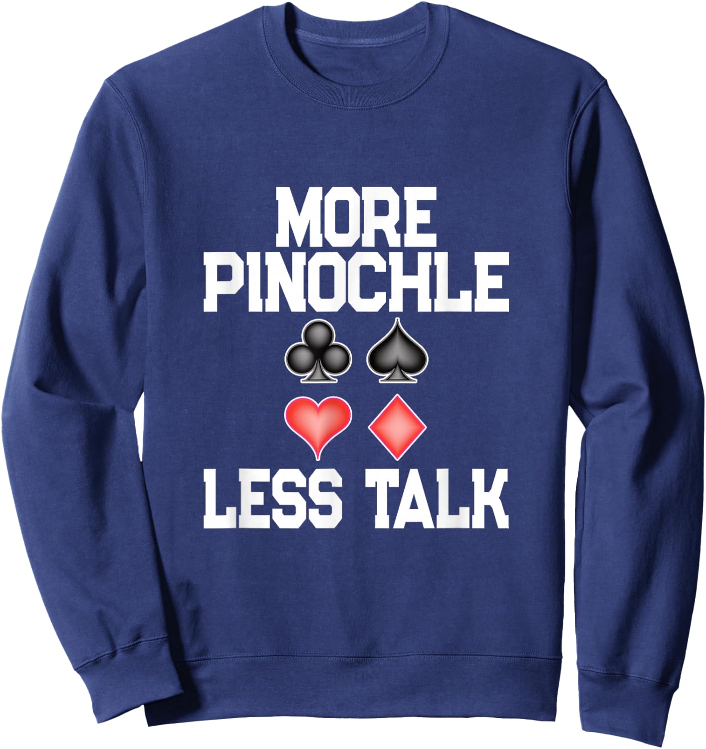 More Pinochle Less Talk Quote Card Playing Enthusiasts Sweatshirt - Sweatshirt | Navy