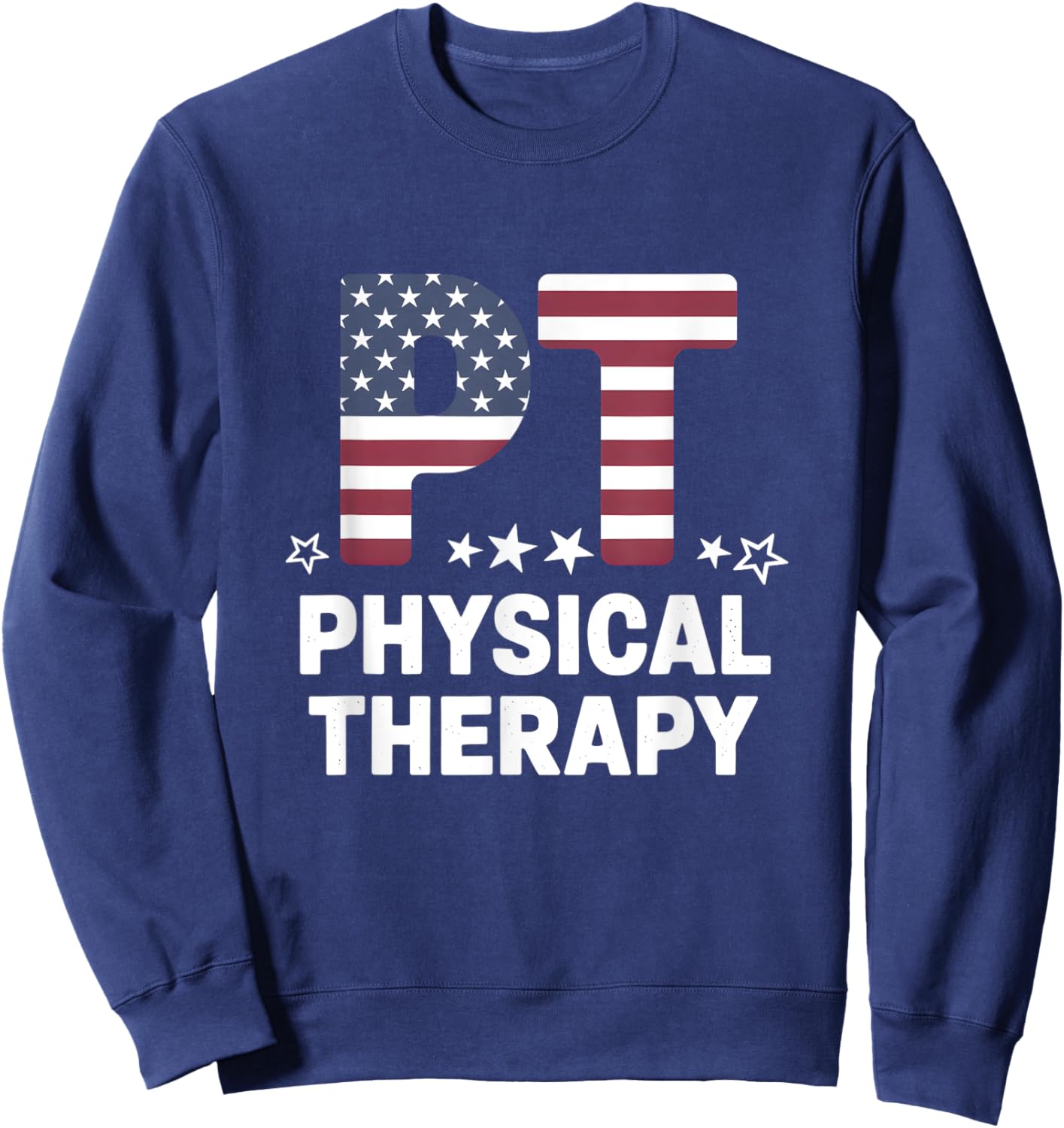 Patriotic Physical Therapy 4th of July USA Pride Therapist Sweatshirt - Sweatshirt | Navy