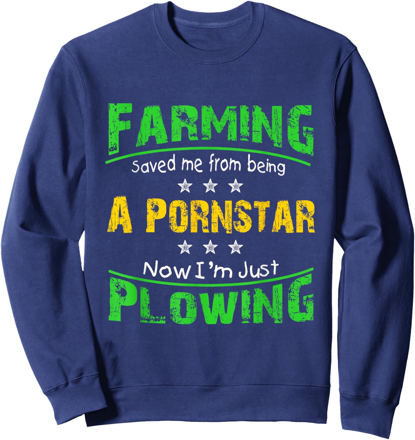 Farming Saved Me From Being A Pornstar T Shirt Sweatshirt - Sweatshirt | Navy