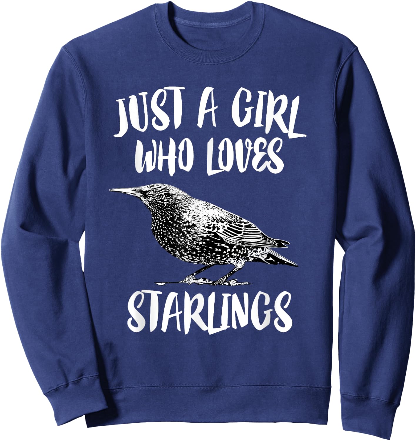 Just A Girl Who Loves Starlings Bird Birding Gift Sweatshirt - Sweatshirt | Navy