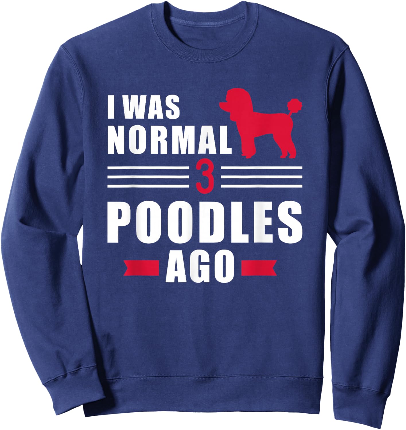 I was normal 3 Poodles ago Sweatshirt - Sweatshirt | Navy