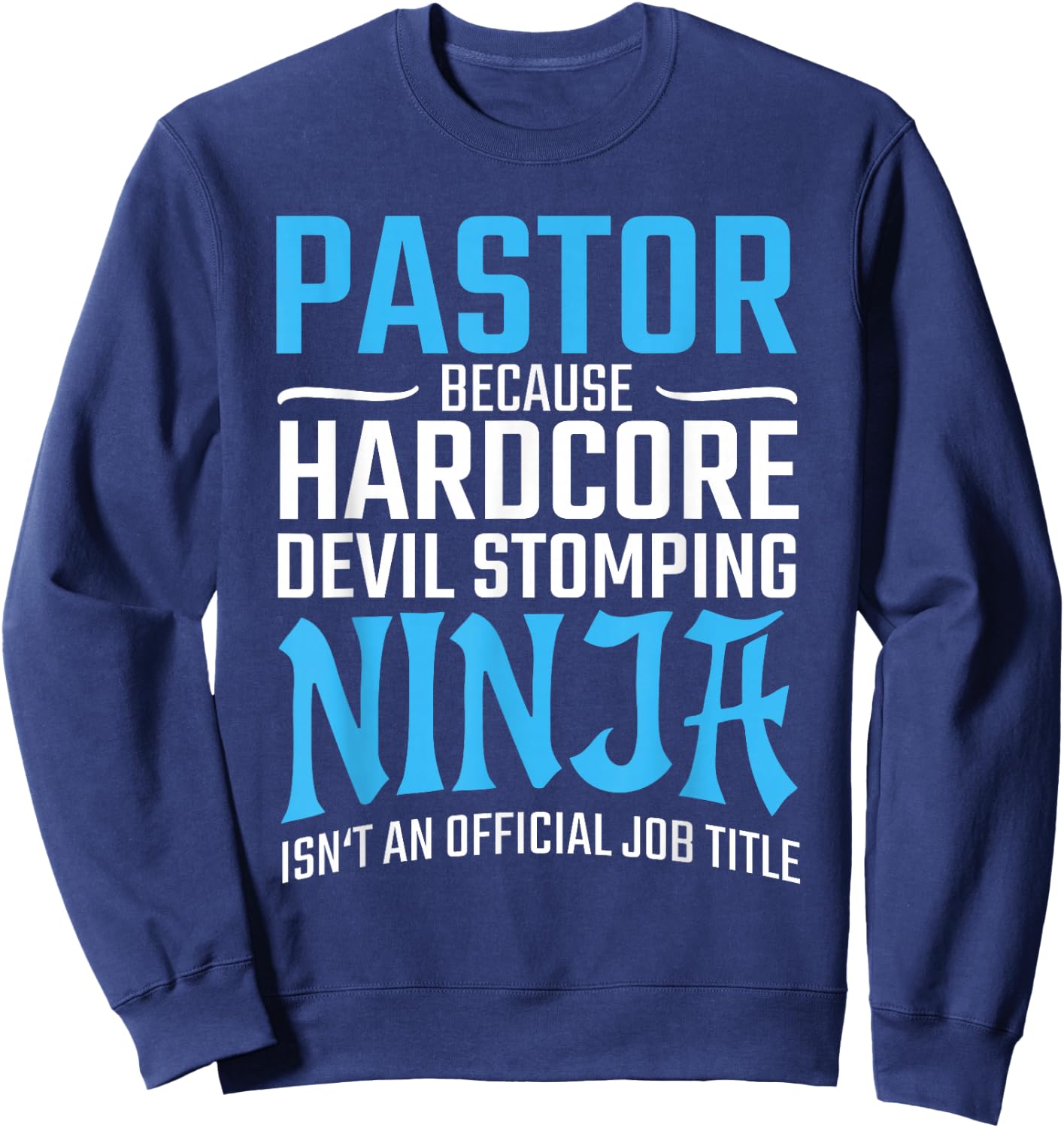 PASTOR Because Devil Stomping Ninja Isn't A Job Title Funny Sweatshirt - Sweatshirt | Navy