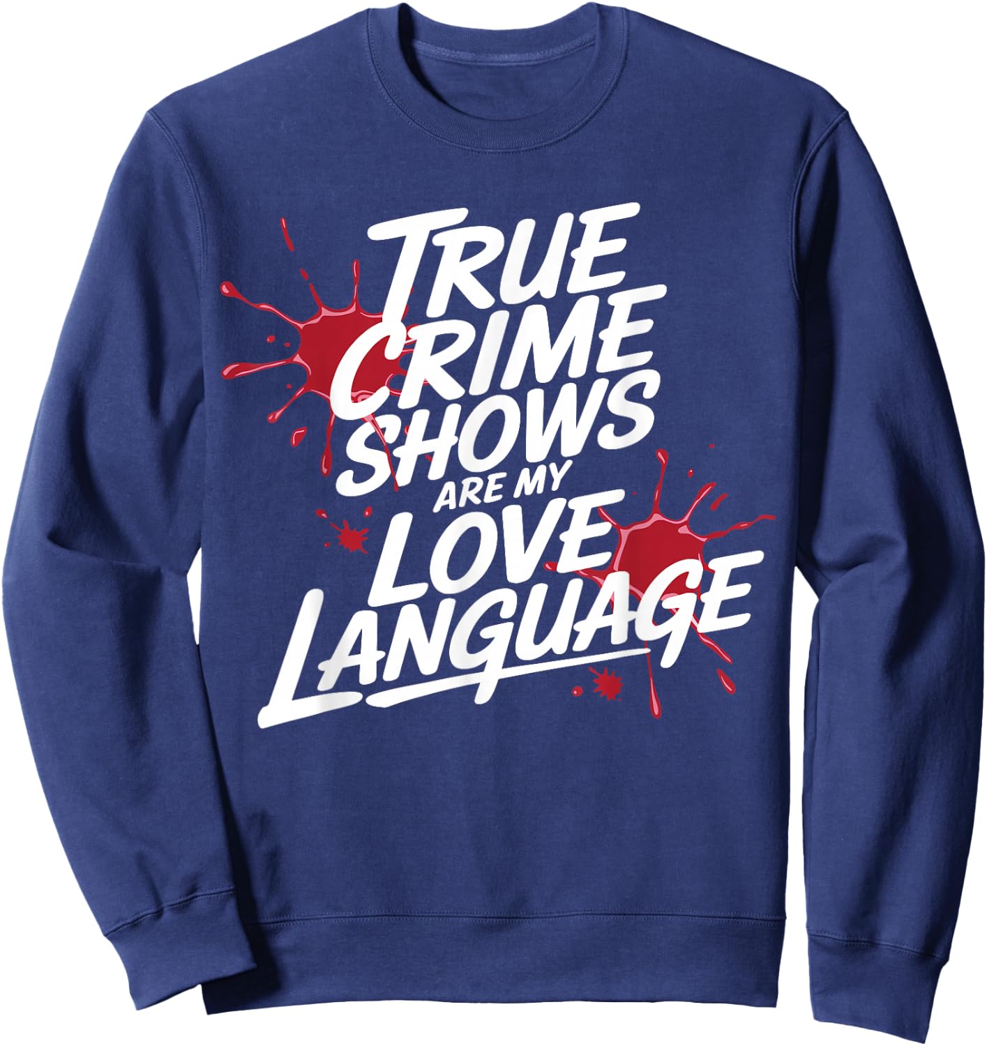 True Crime Shows Are My Love Language Funny Sweatshirt - Sweatshirt | Navy