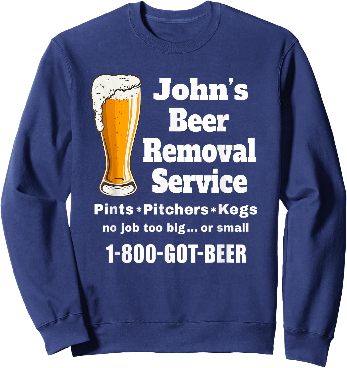 John's Beer Removal Service Funny Beer Lover Beer Drinker Sweatshirt - Sweatshirt | Navy