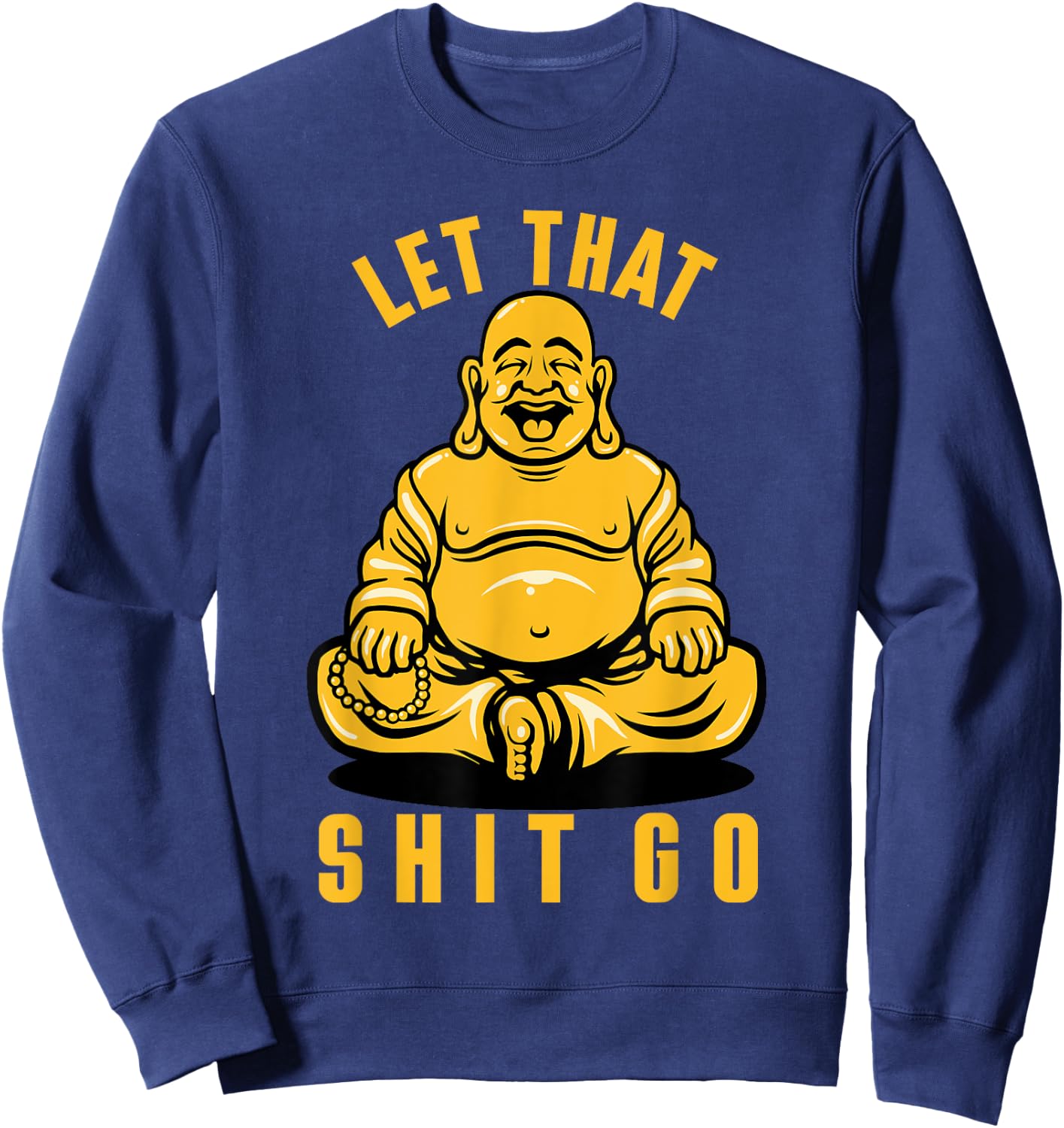 Funny Buddha Meditation Let That Shit Go Sweatshirt - Sweatshirt | Navy