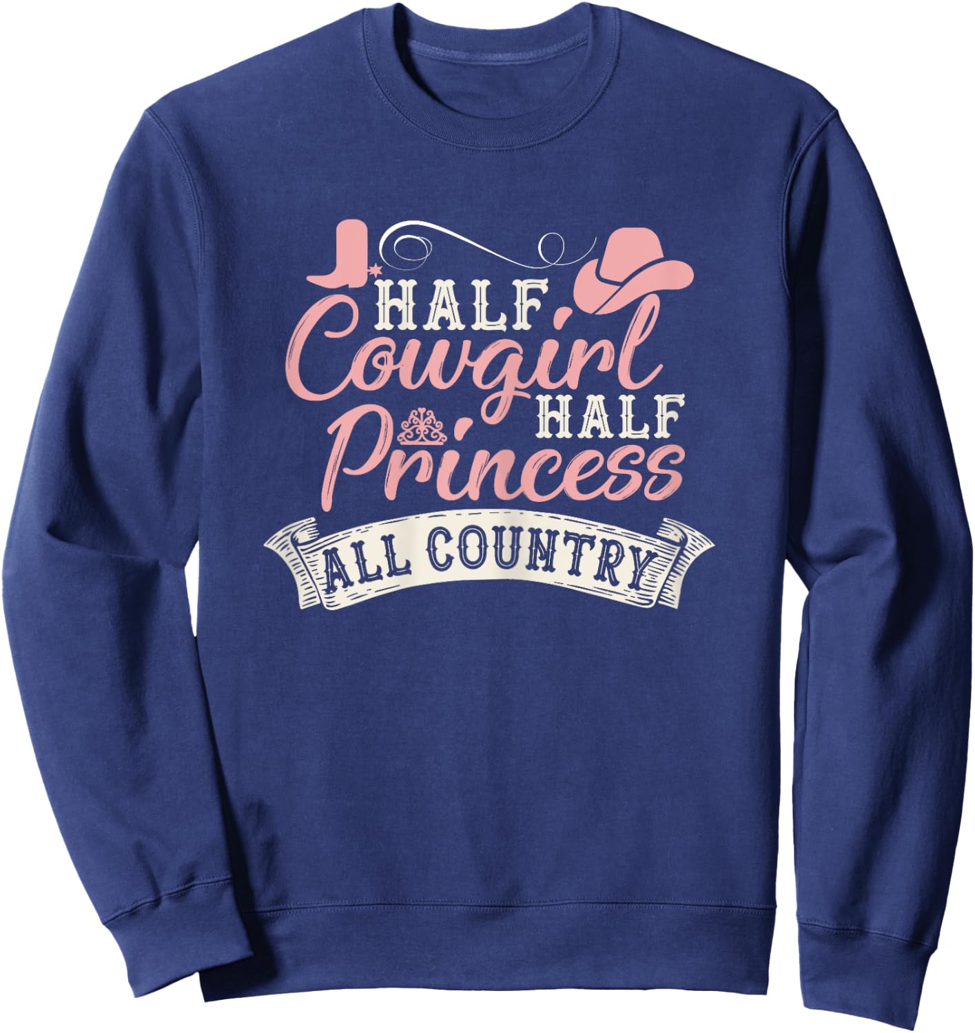Half Cowgirl Half Princess All Country Sweatshirt - Sweatshirt | Navy