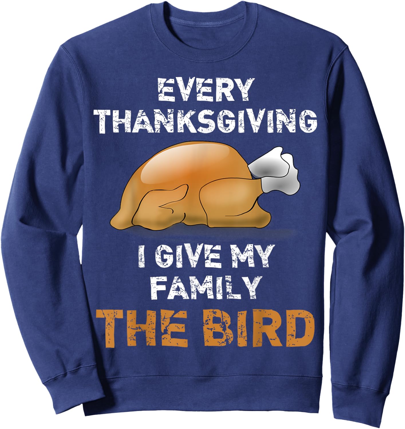 "Every Thanksgiving I Give My Family The Bird" Funny Sweatshirt - Sweatshirt | Navy